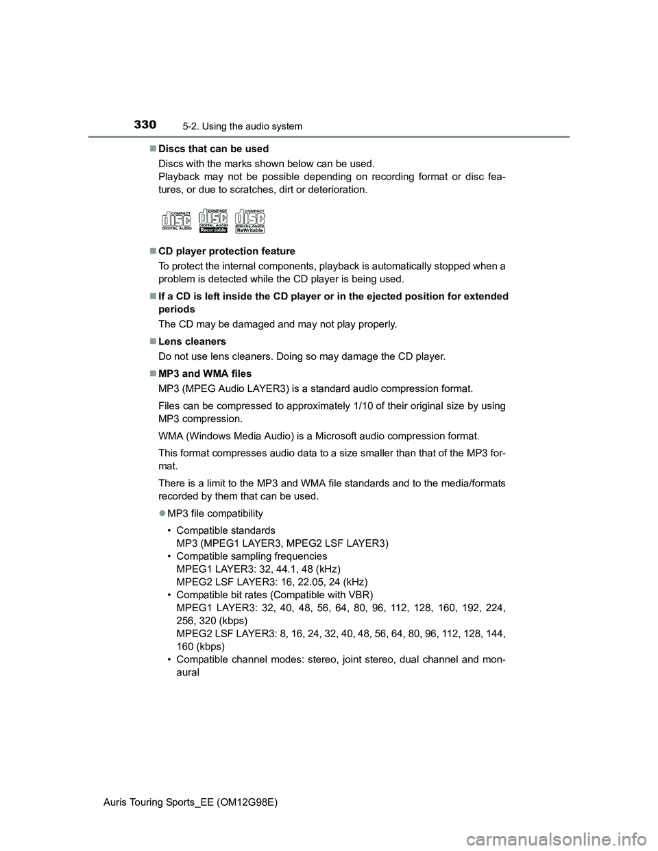 TOYOTA AURIS TOURING SPORTS 2014  Owners Manual 3305-2. Using the audio system
Auris Touring Sports_EE (OM12G98E)Discs that can be used
Discs with the marks shown below can be used.
Playback may not be possible depending on recording format or d