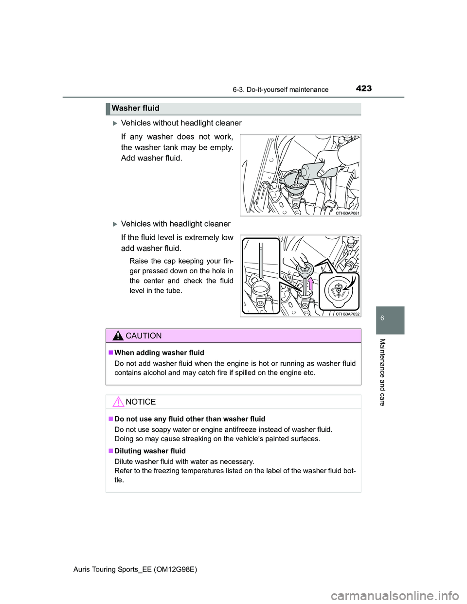 TOYOTA AURIS TOURING SPORTS 2014 Owners Manual 4236-3. Do-it-yourself maintenance
Auris Touring Sports_EE (OM12G98E)
6
Maintenance and care
Vehicles without headlight cleaner
If any washer does not work,
the washer tank may be empty.
Add washer TOYOTA AURIS TOURING SPORTS 2014 Owners Manual 4236-3. Do-it-yourself maintenance
Auris Touring Sports_EE (OM12G98E)
6
Maintenance and care
Vehicles without headlight cleaner
If any washer does not work,
the washer tank may be empty.
Add washer