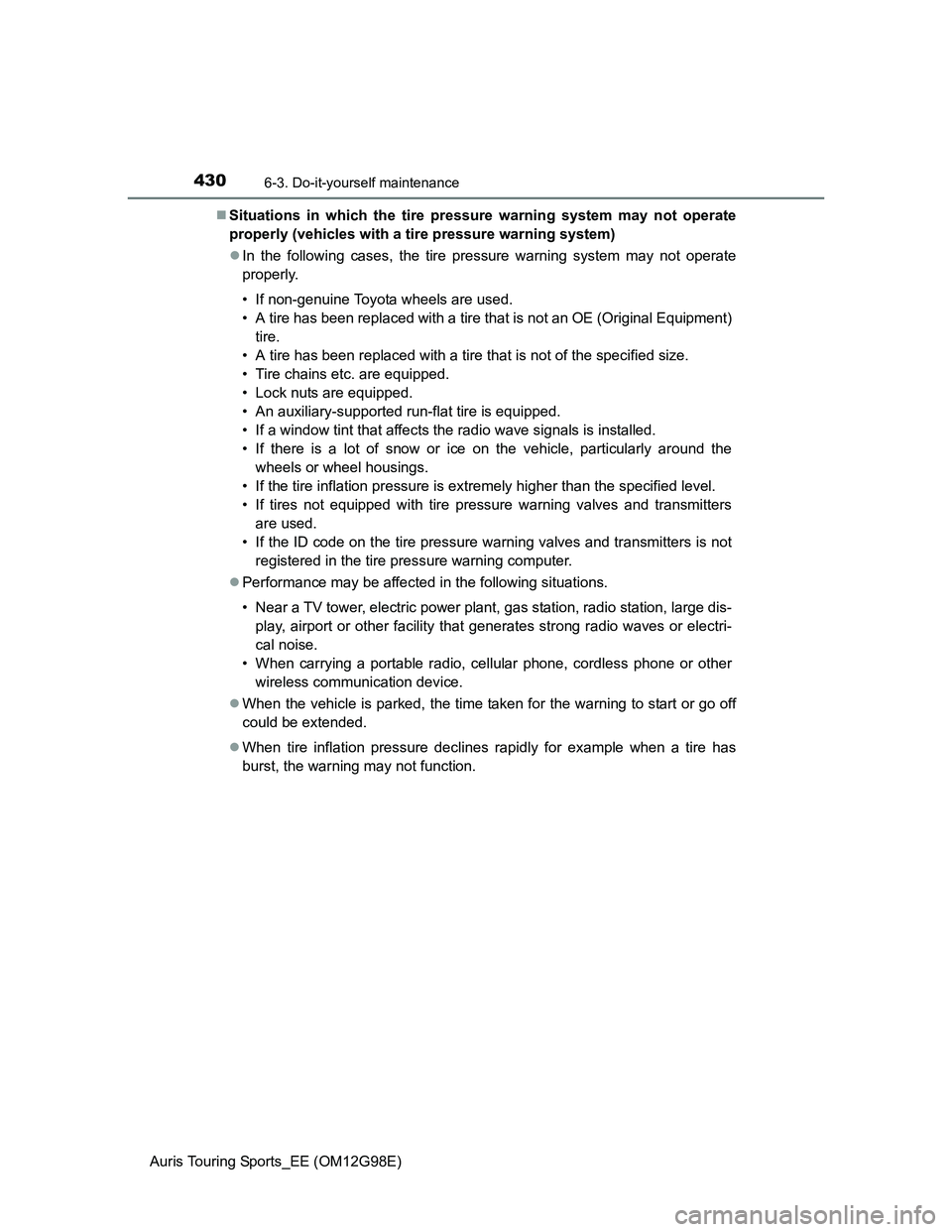 TOYOTA AURIS TOURING SPORTS 2014 Owners Manual 4306-3. Do-it-yourself maintenance
Auris Touring Sports_EE (OM12G98E)Situations in which the tire pressure warning system may not operate
properly (vehicles with a tire pressure warning system)
TOYOTA AURIS TOURING SPORTS 2014 Owners Manual 4306-3. Do-it-yourself maintenance
Auris Touring Sports_EE (OM12G98E)Situations in which the tire pressure warning system may not operate
properly (vehicles with a tire pressure warning system)
