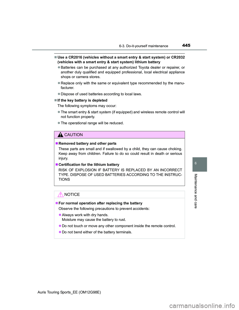 TOYOTA AURIS TOURING SPORTS 2014 Owners Manual 4456-3. Do-it-yourself maintenance
Auris Touring Sports_EE (OM12G98E)
6
Maintenance and care
Use a CR2016 (vehicles without a smart entry & start system) or CR2032
(vehicles with a smart entry & st TOYOTA AURIS TOURING SPORTS 2014 Owners Manual 4456-3. Do-it-yourself maintenance
Auris Touring Sports_EE (OM12G98E)
6
Maintenance and care
Use a CR2016 (vehicles without a smart entry & start system) or CR2032
(vehicles with a smart entry & st