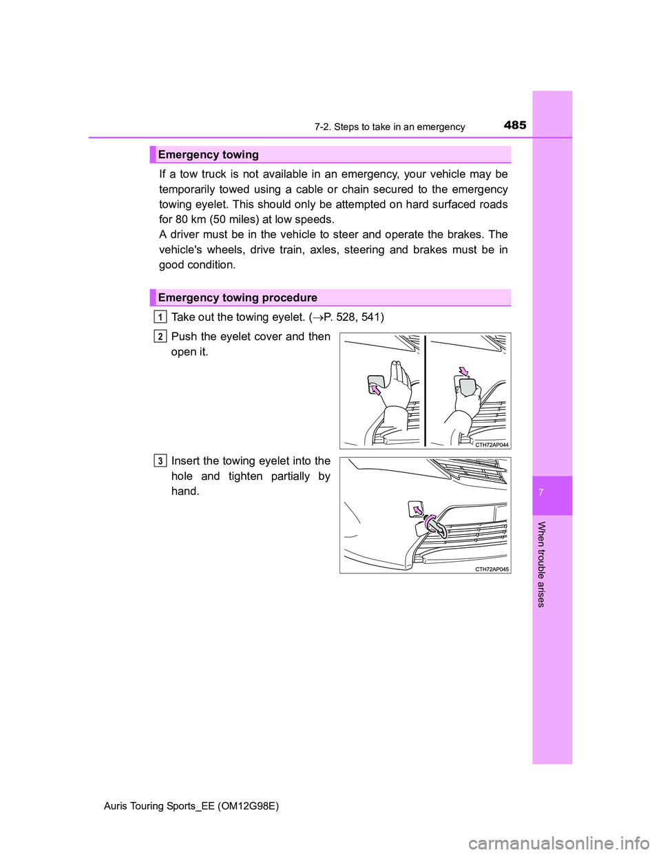 TOYOTA AURIS TOURING SPORTS 2014 Owners Manual 4857-2. Steps to take in an emergency
Auris Touring Sports_EE (OM12G98E)
7
When trouble arises
If a tow truck is not available in an emergency, your vehicle may be
temporarily towed using a cable or c TOYOTA AURIS TOURING SPORTS 2014 Owners Manual 4857-2. Steps to take in an emergency
Auris Touring Sports_EE (OM12G98E)
7
When trouble arises
If a tow truck is not available in an emergency, your vehicle may be
temporarily towed using a cable or c