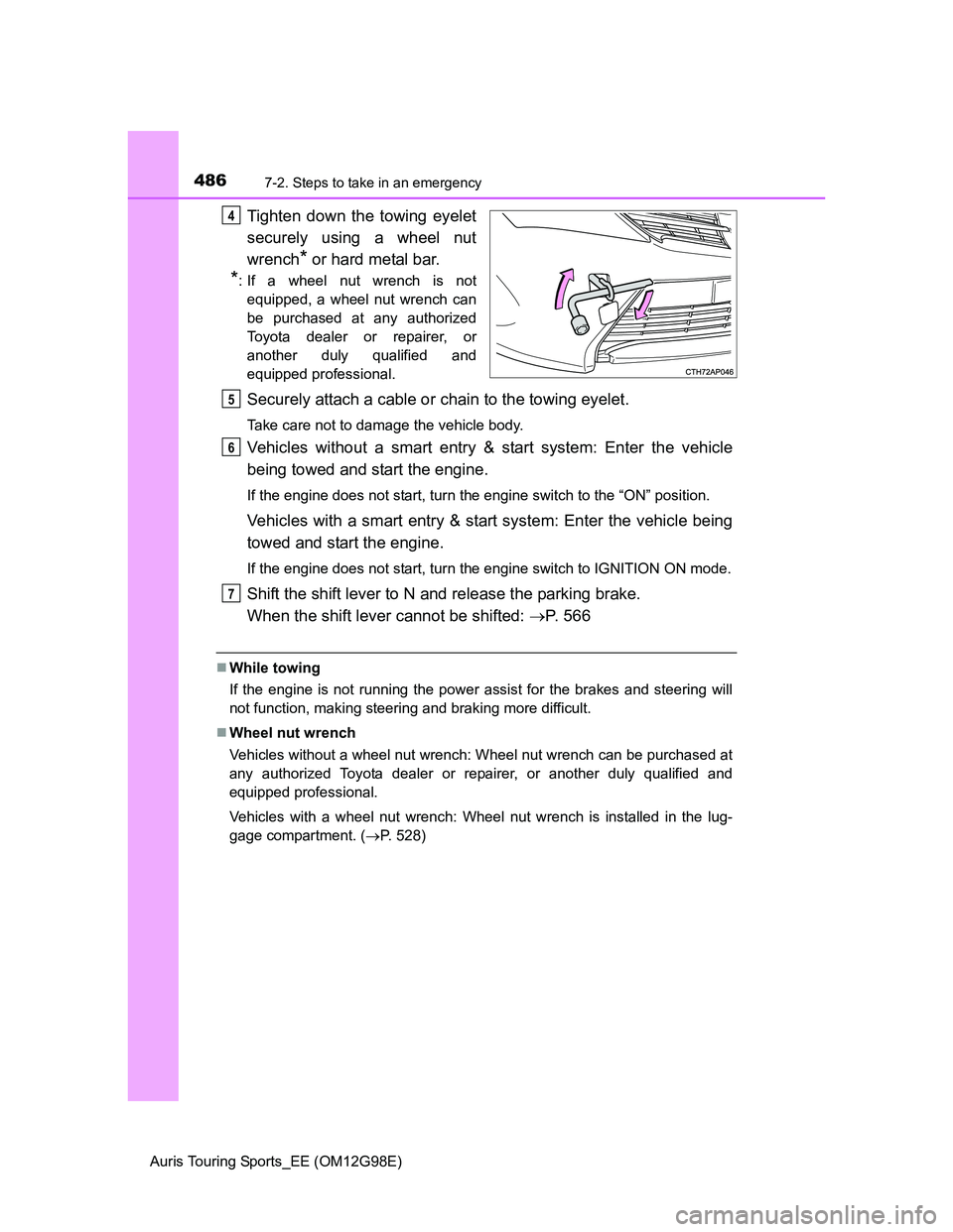 TOYOTA AURIS TOURING SPORTS 2014 Owners Manual 4867-2. Steps to take in an emergency
Auris Touring Sports_EE (OM12G98E)
Tighten down the towing eyelet
securely using a wheel nut
wrench
* or hard metal bar.
*: If a wheel nut wrench is not
equipped, TOYOTA AURIS TOURING SPORTS 2014 Owners Manual 4867-2. Steps to take in an emergency
Auris Touring Sports_EE (OM12G98E)
Tighten down the towing eyelet
securely using a wheel nut
wrench
* or hard metal bar.
*: If a wheel nut wrench is not
equipped,