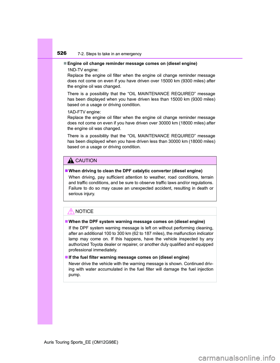 TOYOTA AURIS TOURING SPORTS 2014 Owners Manual 5267-2. Steps to take in an emergency
Auris Touring Sports_EE (OM12G98E)Engine oil change reminder message comes on (diesel engine)
1ND-TV engine:
Replace the engine oil filter when the engine oil TOYOTA AURIS TOURING SPORTS 2014 Owners Manual 5267-2. Steps to take in an emergency
Auris Touring Sports_EE (OM12G98E)Engine oil change reminder message comes on (diesel engine)
1ND-TV engine:
Replace the engine oil filter when the engine oil