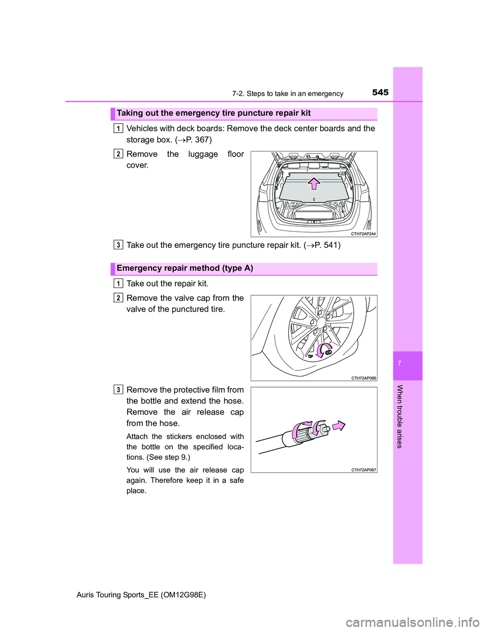 TOYOTA AURIS TOURING SPORTS 2014  Owners Manual 5457-2. Steps to take in an emergency
Auris Touring Sports_EE (OM12G98E)
7
When trouble arises
Vehicles with deck boards: Remove the deck center boards and the
storage box. (P. 367)
Remove the lugg
