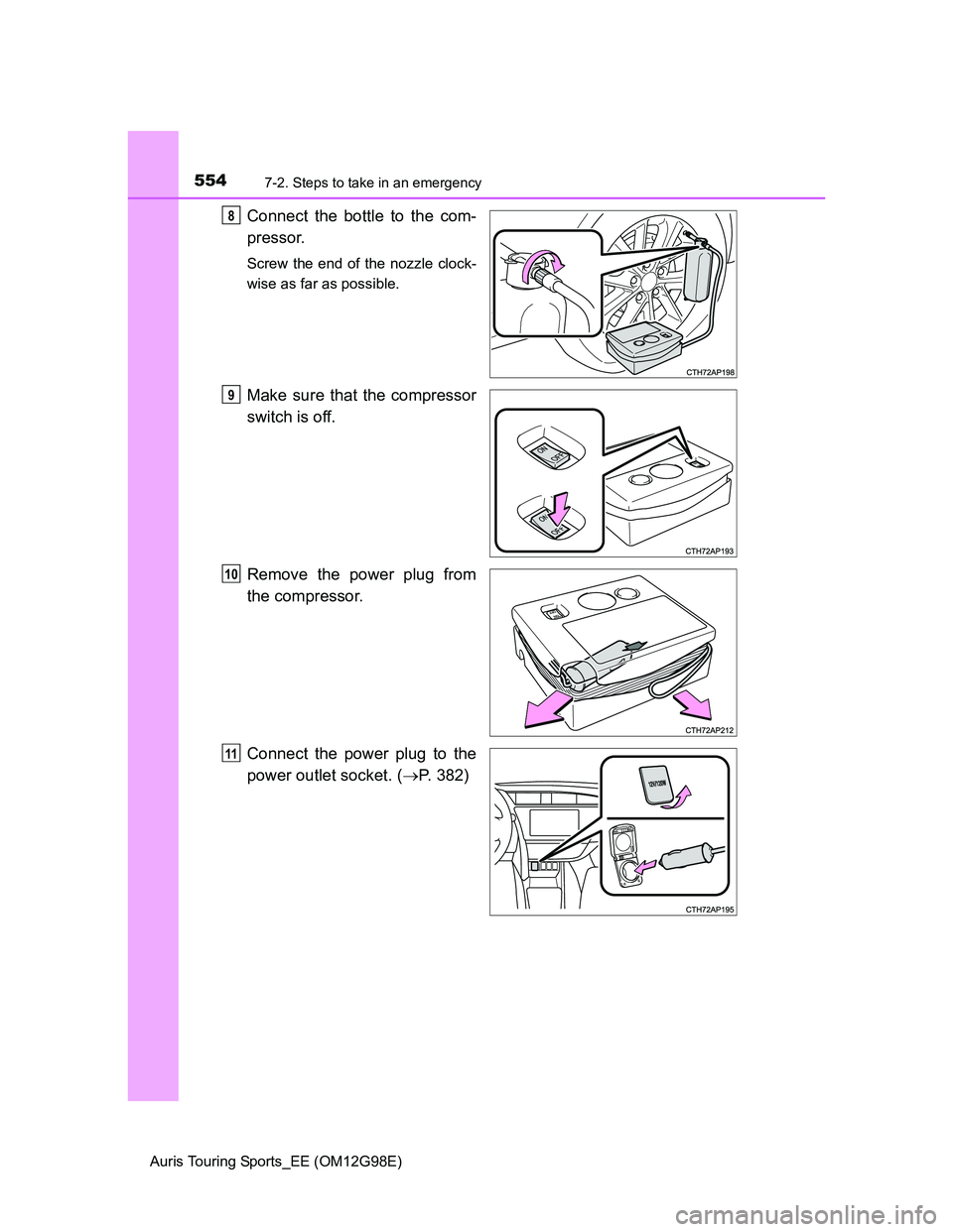 TOYOTA AURIS TOURING SPORTS 2014 Owners Manual 5547-2. Steps to take in an emergency
Auris Touring Sports_EE (OM12G98E)
Connect the bottle to the com-
pressor.
Screw the end of the nozzle clock-
wise as far as possible.
Make sure that the compress TOYOTA AURIS TOURING SPORTS 2014 Owners Manual 5547-2. Steps to take in an emergency
Auris Touring Sports_EE (OM12G98E)
Connect the bottle to the com-
pressor.
Screw the end of the nozzle clock-
wise as far as possible.
Make sure that the compress