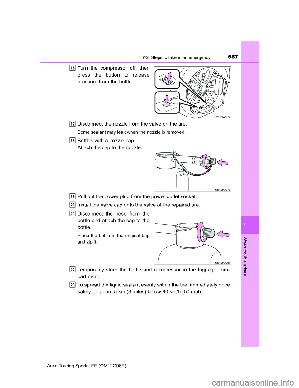 TOYOTA AURIS TOURING SPORTS 2014 Owners Manual 5577-2. Steps to take in an emergency
Auris Touring Sports_EE (OM12G98E)
7
When trouble arises
Turn the compressor off, then
press the button to release
pressure from the bottle.
Disconnect the nozzle TOYOTA AURIS TOURING SPORTS 2014 Owners Manual 5577-2. Steps to take in an emergency
Auris Touring Sports_EE (OM12G98E)
7
When trouble arises
Turn the compressor off, then
press the button to release
pressure from the bottle.
Disconnect the nozzle