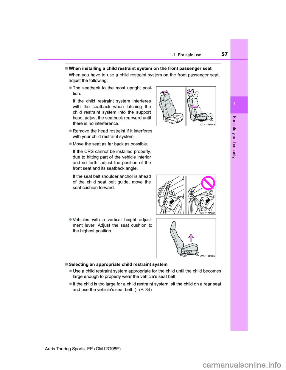 TOYOTA AURIS TOURING SPORTS 2014 Workshop Manual 571-1. For safe use
1
For safety and security
Auris Touring Sports_EE (OM12G98E)
When installing a child restraint system on the front passenger seat
When you have to use a child restraint system o