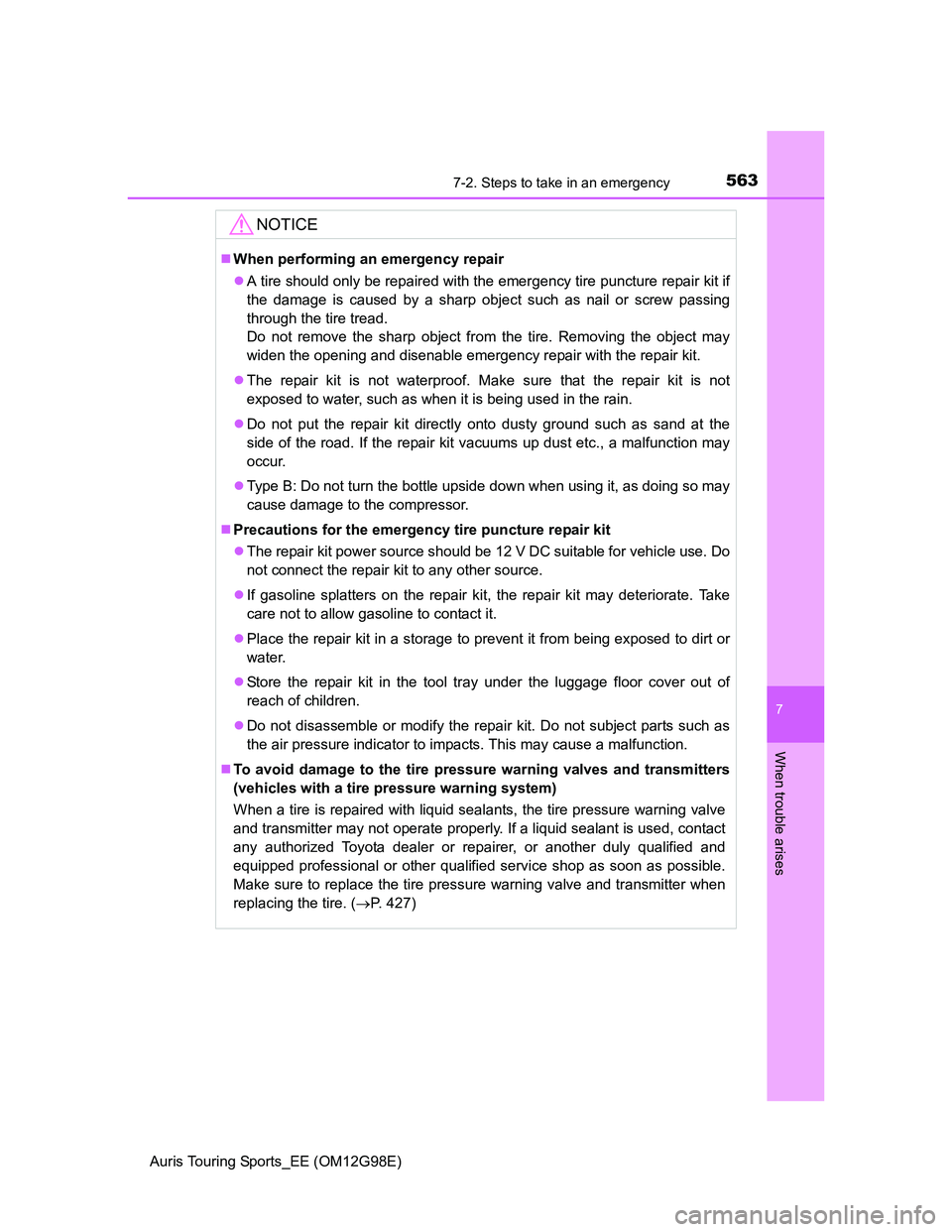 TOYOTA AURIS TOURING SPORTS 2014 Owners Manual 5637-2. Steps to take in an emergency
Auris Touring Sports_EE (OM12G98E)
7
When trouble arises
NOTICE
When performing an emergency repair
A tire should only be repaired with the emergency tire p TOYOTA AURIS TOURING SPORTS 2014 Owners Manual 5637-2. Steps to take in an emergency
Auris Touring Sports_EE (OM12G98E)
7
When trouble arises
NOTICE
When performing an emergency repair
A tire should only be repaired with the emergency tire p