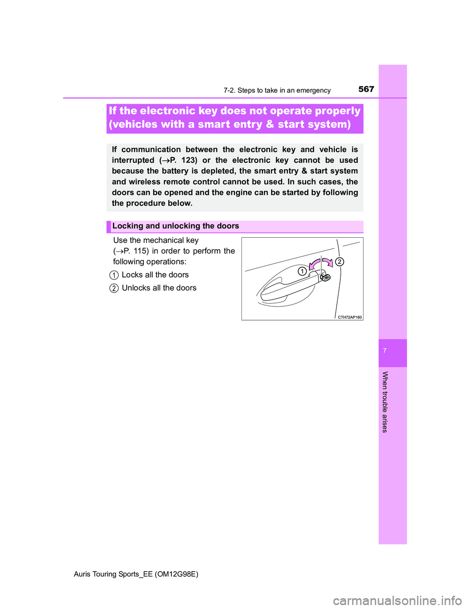 TOYOTA AURIS TOURING SPORTS 2014 Owners Manual 5677-2. Steps to take in an emergency
Auris Touring Sports_EE (OM12G98E)
7
When trouble arises
Use the mechanical key
(P. 115) in order to perform the
following operations:
Locks all the doors
Unl TOYOTA AURIS TOURING SPORTS 2014 Owners Manual 5677-2. Steps to take in an emergency
Auris Touring Sports_EE (OM12G98E)
7
When trouble arises
Use the mechanical key
(P. 115) in order to perform the
following operations:
Locks all the doors
Unl