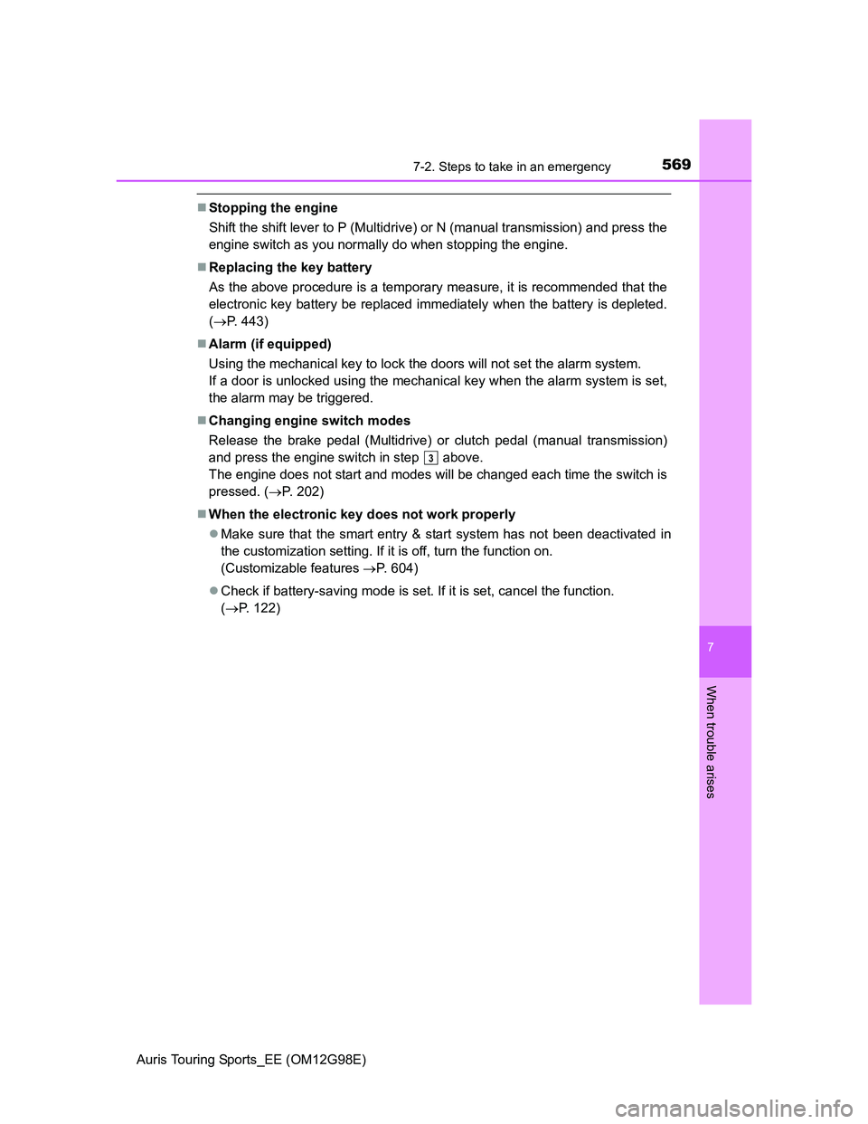 TOYOTA AURIS TOURING SPORTS 2014 Owners Manual 5697-2. Steps to take in an emergency
Auris Touring Sports_EE (OM12G98E)
7
When trouble arises
Stopping the engine
Shift the shift lever to P (Multidrive) or N (manual transmission) and press the
e TOYOTA AURIS TOURING SPORTS 2014 Owners Manual 5697-2. Steps to take in an emergency
Auris Touring Sports_EE (OM12G98E)
7
When trouble arises
Stopping the engine
Shift the shift lever to P (Multidrive) or N (manual transmission) and press the
e
