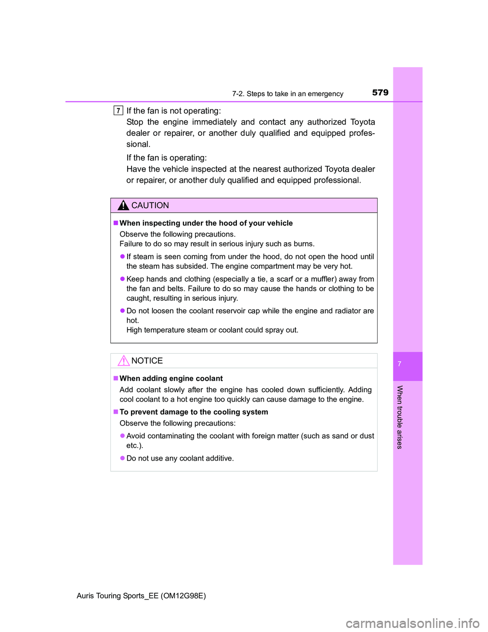 TOYOTA AURIS TOURING SPORTS 2014 Owners Manual 5797-2. Steps to take in an emergency
Auris Touring Sports_EE (OM12G98E)
7
When trouble arises
If the fan is not operating:
Stop the engine immediately and contact any authorized Toyota
dealer or rep TOYOTA AURIS TOURING SPORTS 2014 Owners Manual 5797-2. Steps to take in an emergency
Auris Touring Sports_EE (OM12G98E)
7
When trouble arises
If the fan is not operating:
Stop the engine immediately and contact any authorized Toyota
dealer or rep