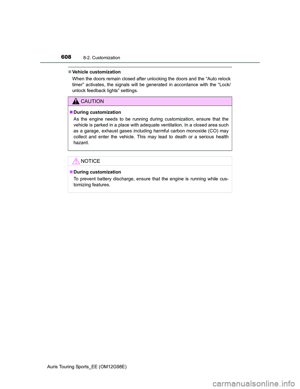 TOYOTA AURIS TOURING SPORTS 2014 Owners Manual 6088-2. Customization
Auris Touring Sports_EE (OM12G98E)
Vehicle customization
When the doors remain closed after unlocking the doors and the “Auto relock
timer” activates, the signals will be TOYOTA AURIS TOURING SPORTS 2014 Owners Manual 6088-2. Customization
Auris Touring Sports_EE (OM12G98E)
Vehicle customization
When the doors remain closed after unlocking the doors and the “Auto relock
timer” activates, the signals will be