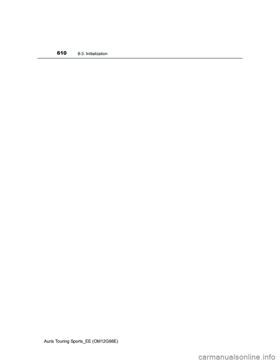 TOYOTA AURIS TOURING SPORTS 2014 Owners Manual 6108-3. Initialization
Auris Touring Sports_EE (OM12G98E) TOYOTA AURIS TOURING SPORTS 2014 Owners Manual 6108-3. Initialization
Auris Touring Sports_EE (OM12G98E)