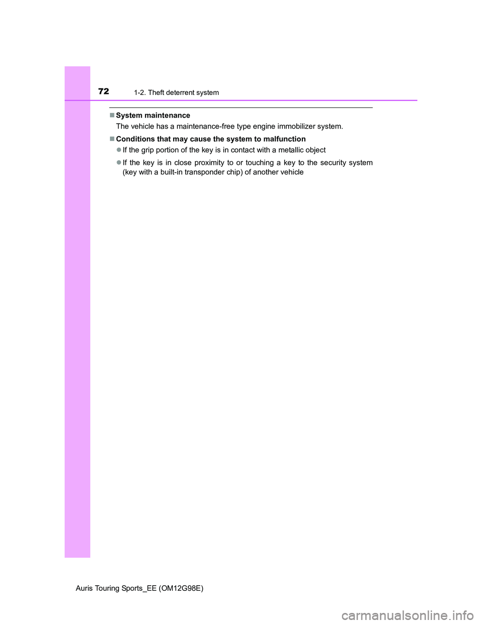 TOYOTA AURIS TOURING SPORTS 2014 Manual PDF 721-2. Theft deterrent system
Auris Touring Sports_EE (OM12G98E)
System maintenance
The vehicle has a maintenance-free type engine immobilizer system.
Conditions that may cause the system to mal