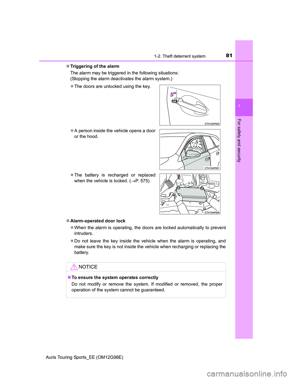 TOYOTA AURIS TOURING SPORTS 2014 Manual Online 811-2. Theft deterrent system
1
For safety and security
Auris Touring Sports_EE (OM12G98E)Triggering of the alarm
The alarm may be triggered in the following situations:
(Stopping the alarm deactiv