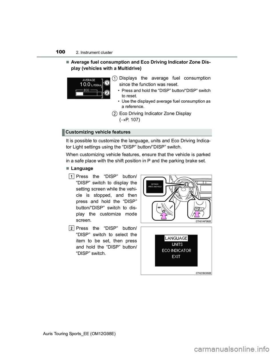 TOYOTA AURIS TOURING SPORTS 2014 Owners Manual 1002. Instrument cluster
Auris Touring Sports_EE (OM12G98E)
Average fuel consumption and Eco Driving Indicator Zone Dis-
play (vehicles with a Multidrive)
It is possible to customize the language, TOYOTA AURIS TOURING SPORTS 2014 Owners Manual 1002. Instrument cluster
Auris Touring Sports_EE (OM12G98E)
Average fuel consumption and Eco Driving Indicator Zone Dis-
play (vehicles with a Multidrive)
It is possible to customize the language,