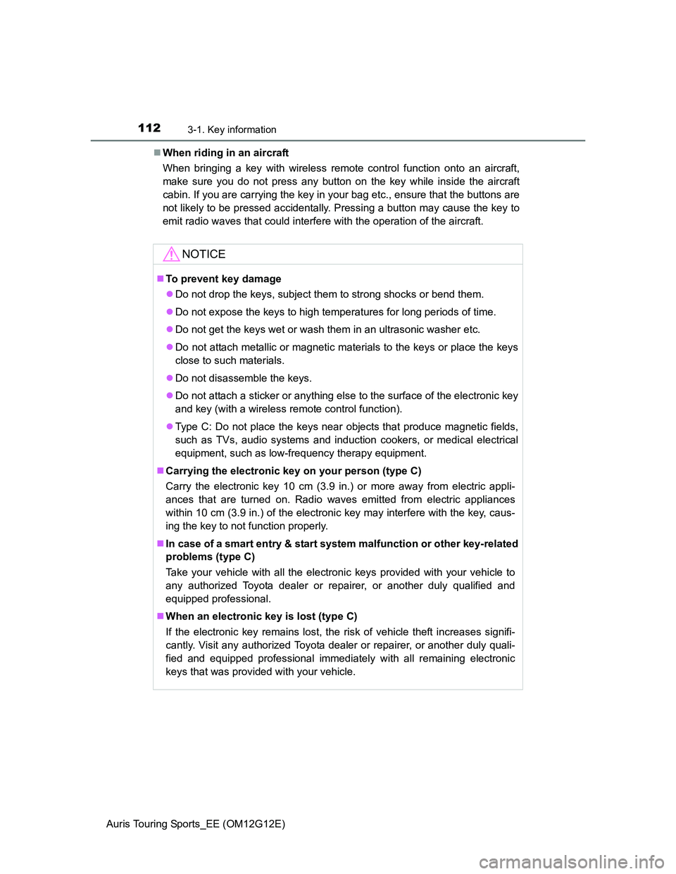 TOYOTA AURIS TOURING SPORTS 2013 Owners Manual 1123-1. Key information
Auris Touring Sports_EE (OM12G12E)When riding in an aircraft
When bringing a key with wireless remote control function onto an aircraft,
make sure you do not press any butto TOYOTA AURIS TOURING SPORTS 2013 Owners Manual 1123-1. Key information
Auris Touring Sports_EE (OM12G12E)When riding in an aircraft
When bringing a key with wireless remote control function onto an aircraft,
make sure you do not press any butto