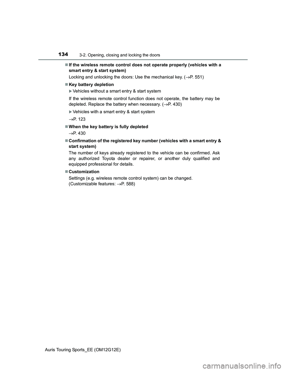TOYOTA AURIS TOURING SPORTS 2013  Owners Manual 1343-2. Opening, closing and locking the doors
Auris Touring Sports_EE (OM12G12E)If the wireless remote control does not operate properly (vehicles with a
smart entry & start system)
Locking and un