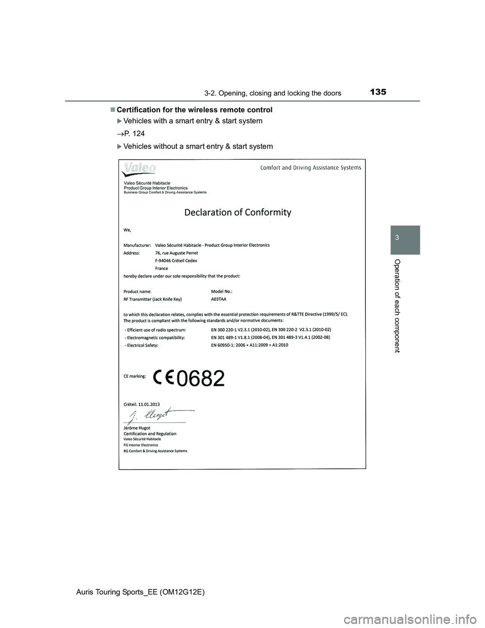 TOYOTA AURIS TOURING SPORTS 2013  Owners Manual 1353-2. Opening, closing and locking the doors
Auris Touring Sports_EE (OM12G12E)
3
Operation of each component
Certification for the wireless remote control
Vehicles with a smart entry & start 
