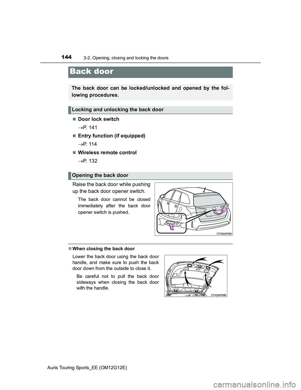 TOYOTA AURIS TOURING SPORTS 2013 Owners Manual 1443-2. Opening, closing and locking the doors
Auris Touring Sports_EE (OM12G12E)
Door lock switch
P. 1 4 1
Entry function (if equipped)
P. 1 1 4
Wireless remote control
P. 1 3 2
TOYOTA AURIS TOURING SPORTS 2013 Owners Manual 1443-2. Opening, closing and locking the doors
Auris Touring Sports_EE (OM12G12E)
Door lock switch
P. 1 4 1
Entry function (if equipped)
P. 1 1 4
Wireless remote control
P. 1 3 2