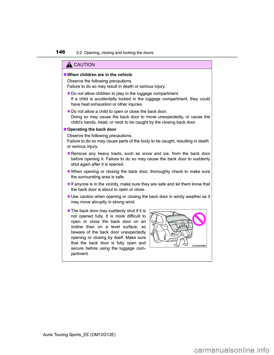 TOYOTA AURIS TOURING SPORTS 2013 Owners Manual 1463-2. Opening, closing and locking the doors
Auris Touring Sports_EE (OM12G12E)
CAUTION
When children are in the vehicle
Observe the following precautions.
Failure to do so may result in death or TOYOTA AURIS TOURING SPORTS 2013 Owners Manual 1463-2. Opening, closing and locking the doors
Auris Touring Sports_EE (OM12G12E)
CAUTION
When children are in the vehicle
Observe the following precautions.
Failure to do so may result in death or