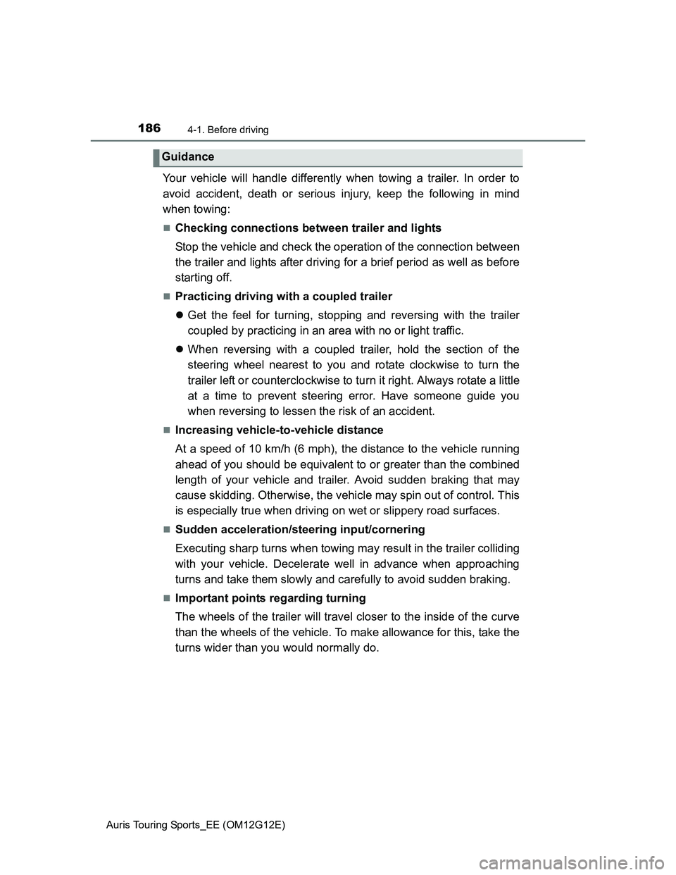 TOYOTA AURIS TOURING SPORTS 2013 Owners Manual 1864-1. Before driving
Auris Touring Sports_EE (OM12G12E)
Your vehicle will handle differently when towing a trailer. In order to
avoid accident, death or serious injury, keep the following in mind
wh TOYOTA AURIS TOURING SPORTS 2013 Owners Manual 1864-1. Before driving
Auris Touring Sports_EE (OM12G12E)
Your vehicle will handle differently when towing a trailer. In order to
avoid accident, death or serious injury, keep the following in mind
wh