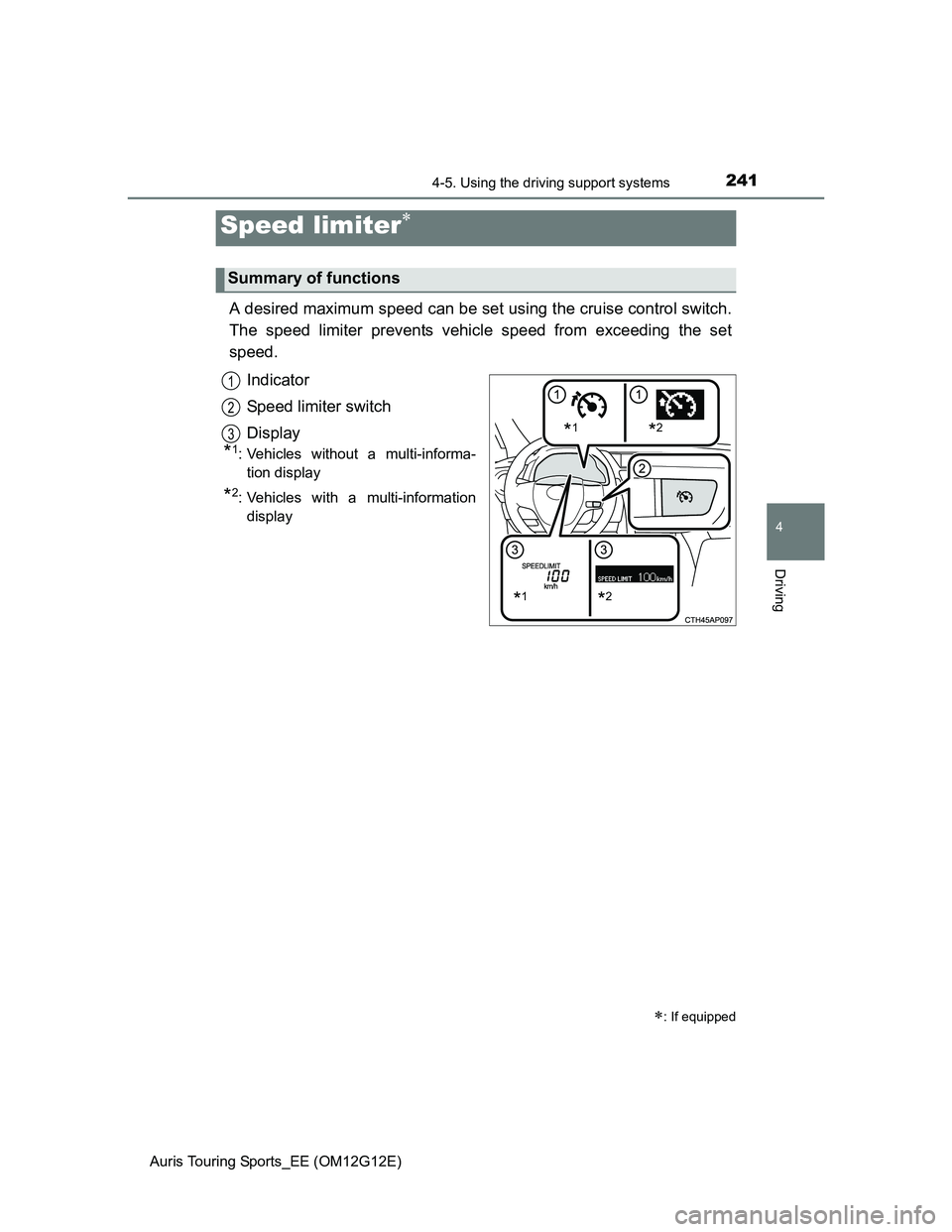 TOYOTA AURIS TOURING SPORTS 2013 Owners Manual 2414-5. Using the driving support systems
Auris Touring Sports_EE (OM12G12E)
4
Driving
A desired maximum speed can be set using the cruise control switch.
The speed limiter prevents vehicle speed from TOYOTA AURIS TOURING SPORTS 2013 Owners Manual 2414-5. Using the driving support systems
Auris Touring Sports_EE (OM12G12E)
4
Driving
A desired maximum speed can be set using the cruise control switch.
The speed limiter prevents vehicle speed from