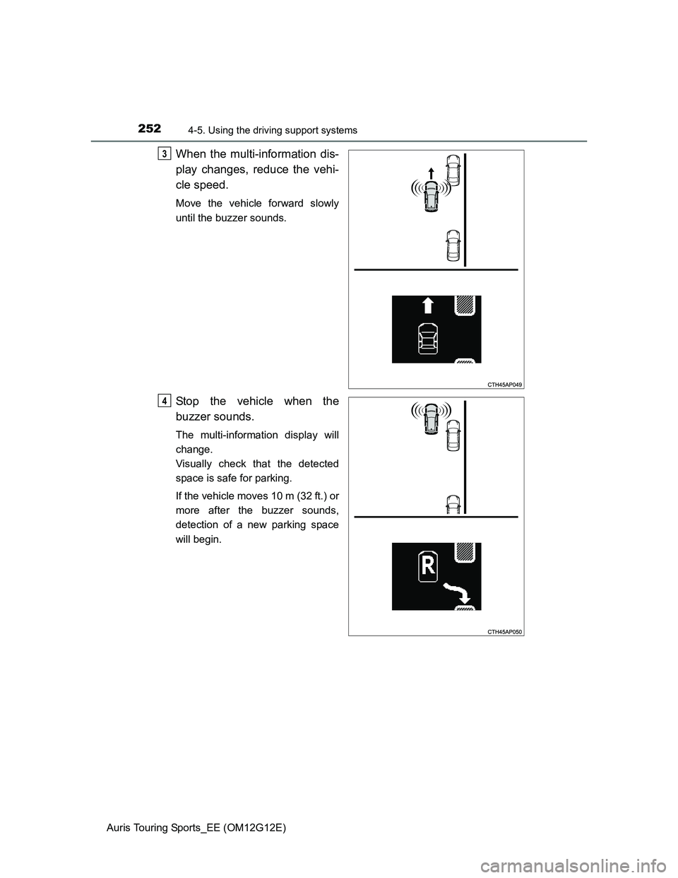 TOYOTA AURIS TOURING SPORTS 2013 Owners Manual 2524-5. Using the driving support systems
Auris Touring Sports_EE (OM12G12E)
When the multi-information dis-
play changes, reduce the vehi-
cle speed.
Move the vehicle forward slowly
until the buzzer TOYOTA AURIS TOURING SPORTS 2013 Owners Manual 2524-5. Using the driving support systems
Auris Touring Sports_EE (OM12G12E)
When the multi-information dis-
play changes, reduce the vehi-
cle speed.
Move the vehicle forward slowly
until the buzzer