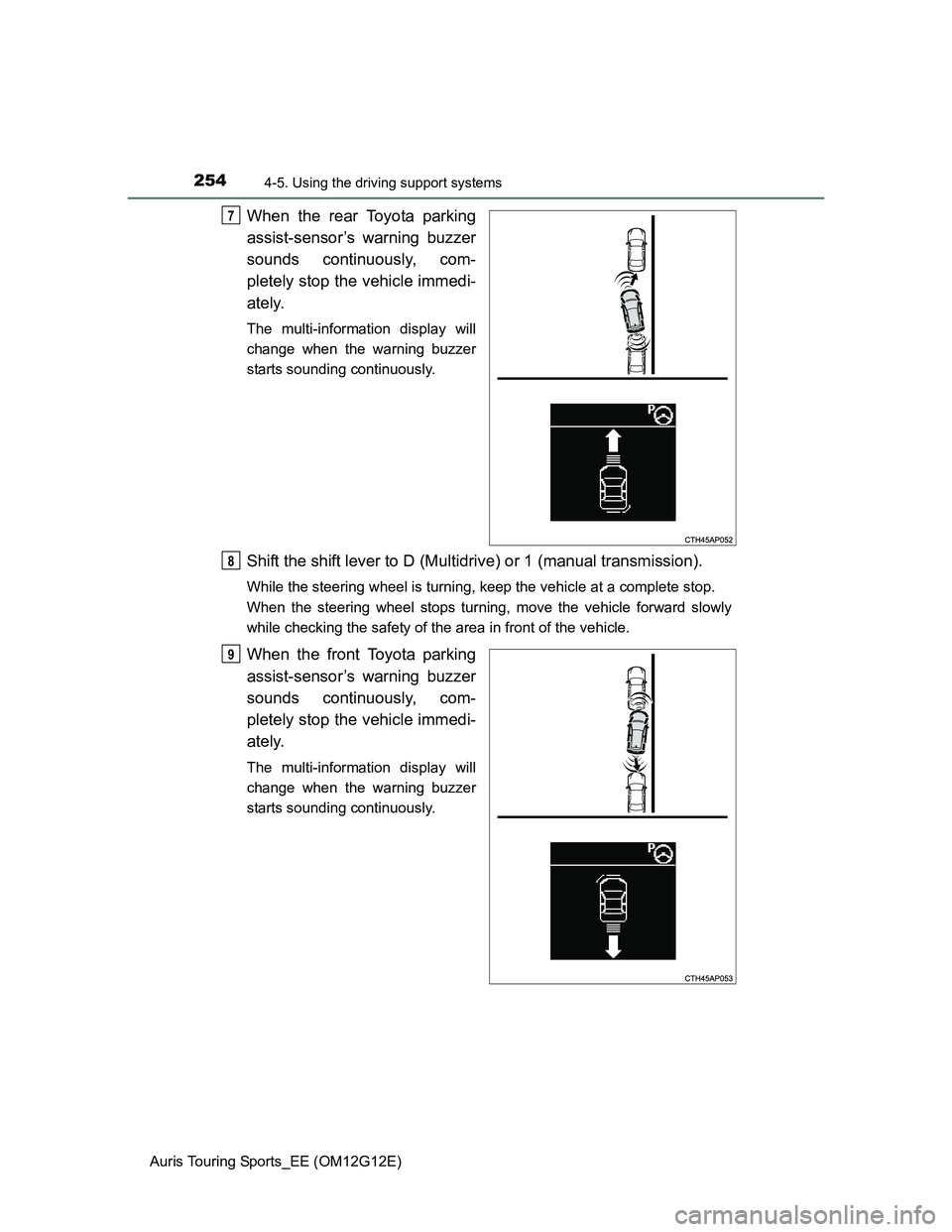 TOYOTA AURIS TOURING SPORTS 2013 Owners Manual 2544-5. Using the driving support systems
Auris Touring Sports_EE (OM12G12E)
When the rear Toyota parking
assist-sensor’s warning buzzer
sounds continuously, com-
pletely stop the vehicle immedi-
at TOYOTA AURIS TOURING SPORTS 2013 Owners Manual 2544-5. Using the driving support systems
Auris Touring Sports_EE (OM12G12E)
When the rear Toyota parking
assist-sensor’s warning buzzer
sounds continuously, com-
pletely stop the vehicle immedi-
at