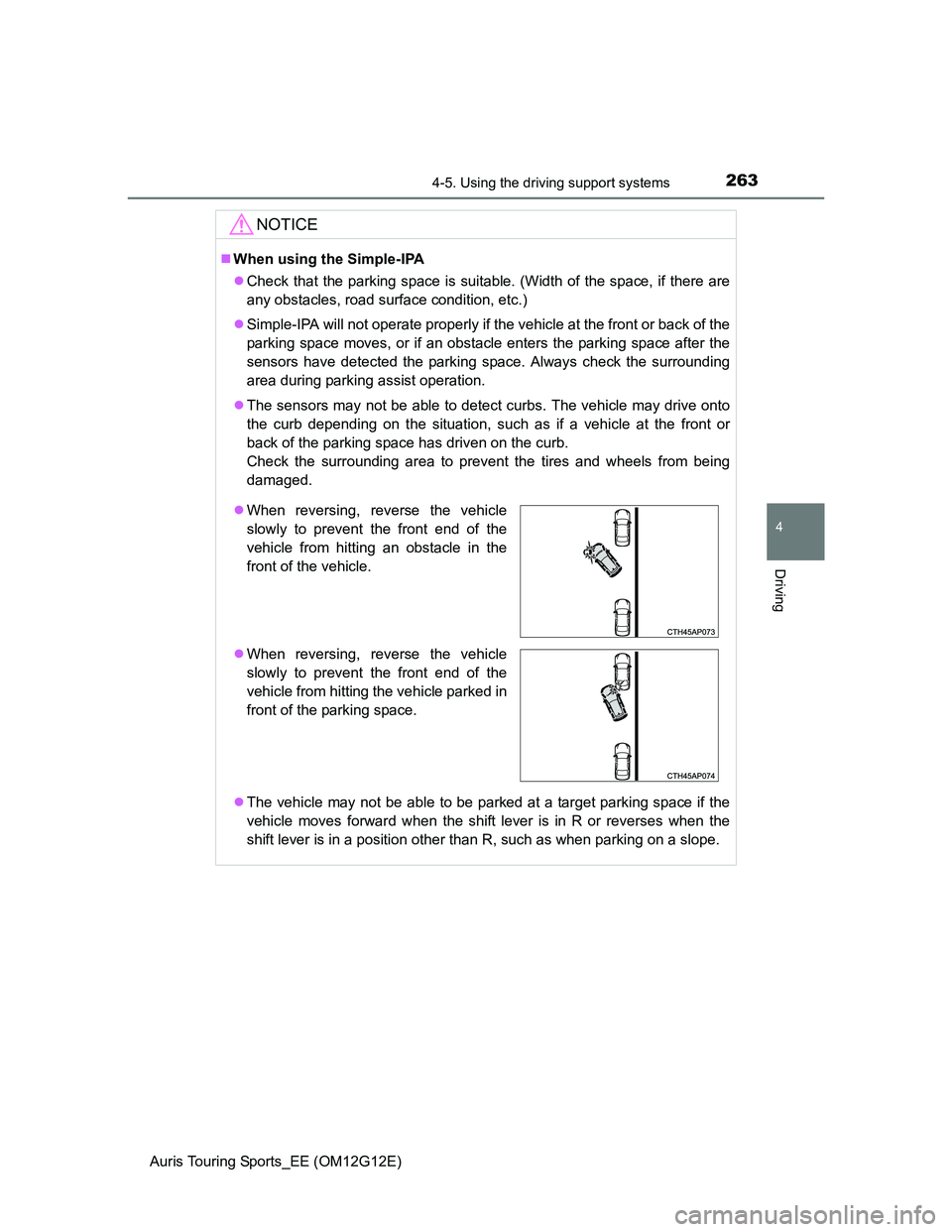TOYOTA AURIS TOURING SPORTS 2013 Owners Manual 2634-5. Using the driving support systems
Auris Touring Sports_EE (OM12G12E)
4
Driving
NOTICE
When using the Simple-IPA
Check that the parking space is suitable. (Width of the space, if there ar TOYOTA AURIS TOURING SPORTS 2013 Owners Manual 2634-5. Using the driving support systems
Auris Touring Sports_EE (OM12G12E)
4
Driving
NOTICE
When using the Simple-IPA
Check that the parking space is suitable. (Width of the space, if there ar