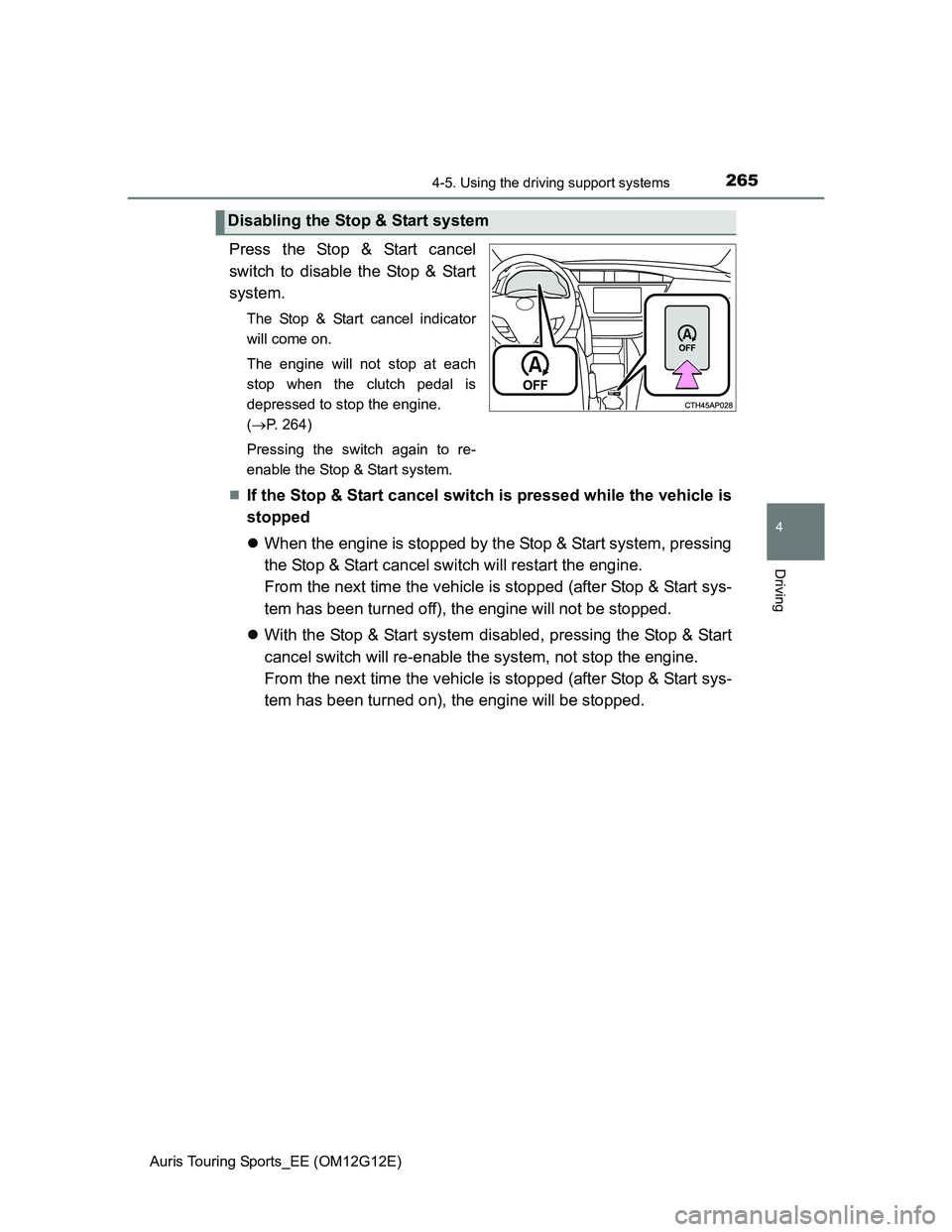 TOYOTA AURIS TOURING SPORTS 2013 Owners Manual 2654-5. Using the driving support systems
Auris Touring Sports_EE (OM12G12E)
4
Driving
Press the Stop & Start cancel
switch to disable the Stop & Start
system.
The Stop & Start cancel indicator
will c TOYOTA AURIS TOURING SPORTS 2013 Owners Manual 2654-5. Using the driving support systems
Auris Touring Sports_EE (OM12G12E)
4
Driving
Press the Stop & Start cancel
switch to disable the Stop & Start
system.
The Stop & Start cancel indicator
will c