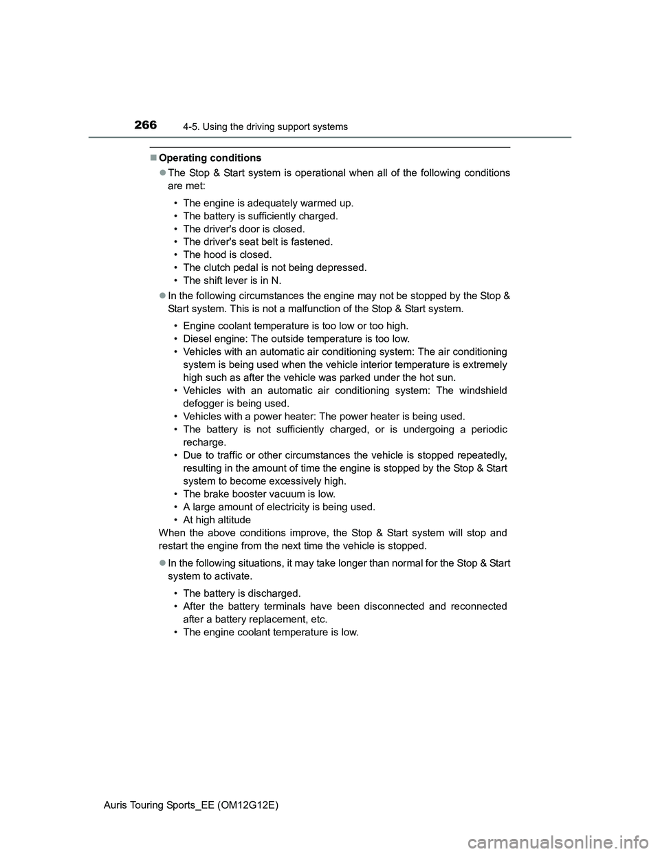 TOYOTA AURIS TOURING SPORTS 2013 Owners Manual 2664-5. Using the driving support systems
Auris Touring Sports_EE (OM12G12E)
Operating conditions
The Stop & Start system is operational when all of the following conditions
are met:
• The eng TOYOTA AURIS TOURING SPORTS 2013 Owners Manual 2664-5. Using the driving support systems
Auris Touring Sports_EE (OM12G12E)
Operating conditions
The Stop & Start system is operational when all of the following conditions
are met:
• The eng