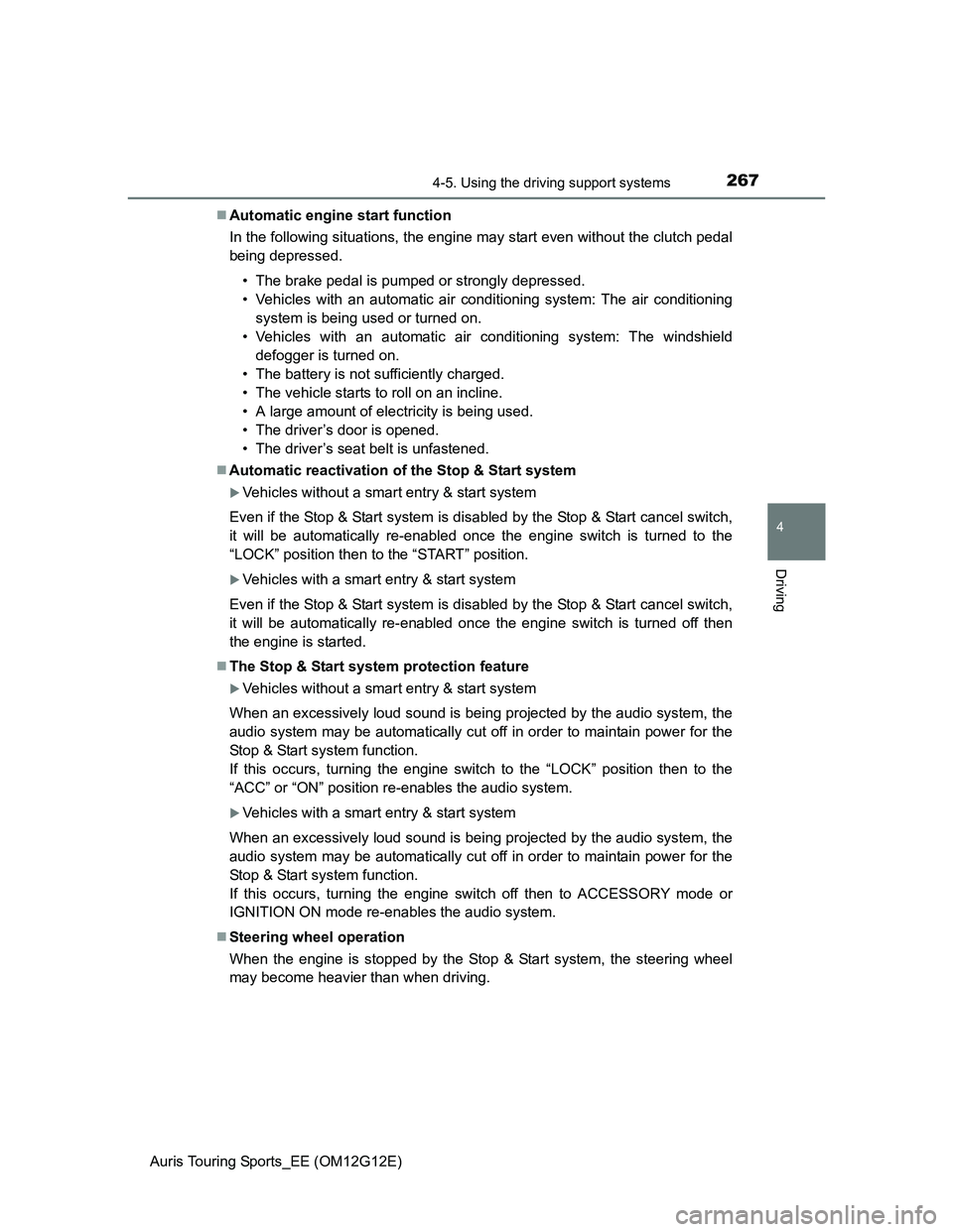 TOYOTA AURIS TOURING SPORTS 2013 Owners Manual 2674-5. Using the driving support systems
Auris Touring Sports_EE (OM12G12E)
4
Driving
Automatic engine start function
In the following situations, the engine may start even without the clutch peda TOYOTA AURIS TOURING SPORTS 2013 Owners Manual 2674-5. Using the driving support systems
Auris Touring Sports_EE (OM12G12E)
4
Driving
Automatic engine start function
In the following situations, the engine may start even without the clutch peda