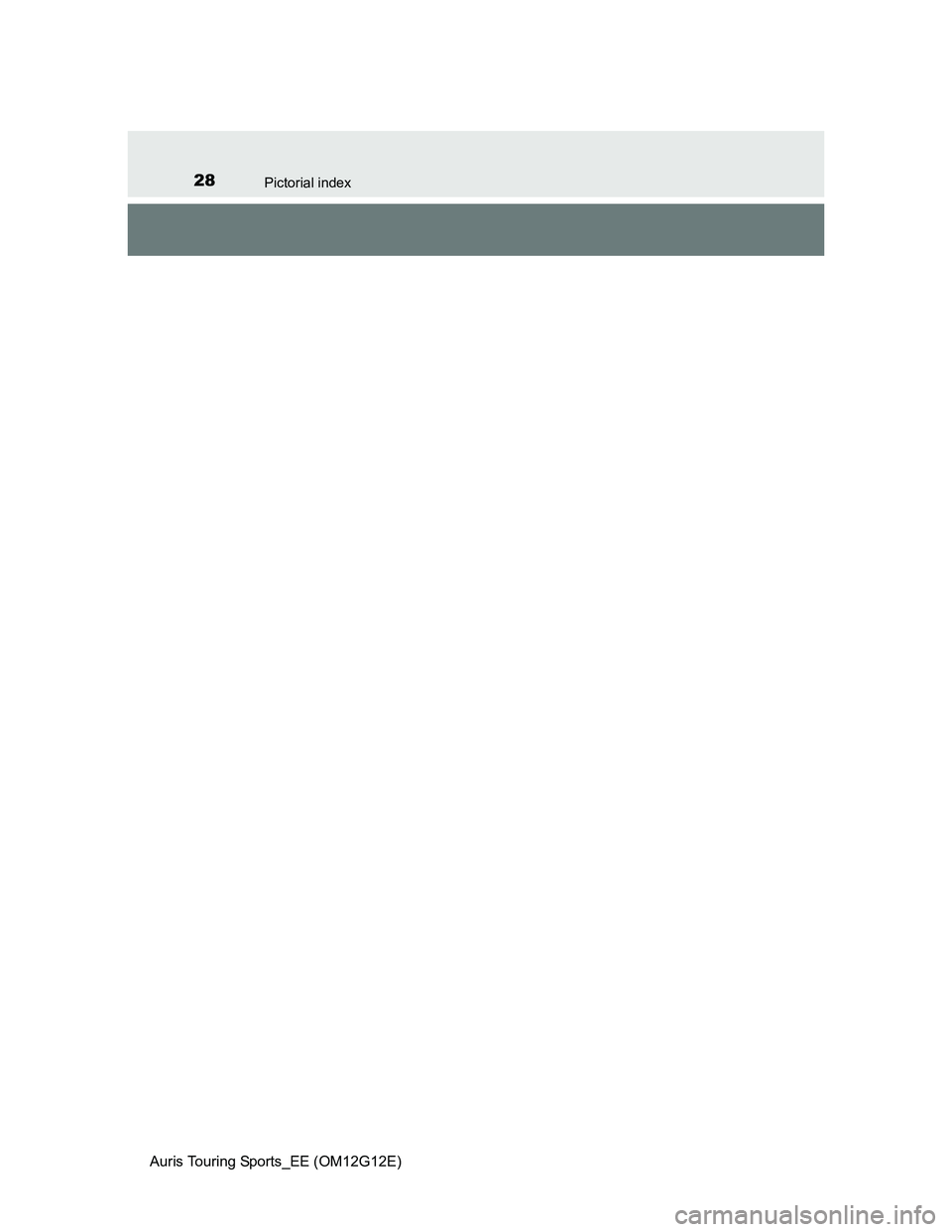 TOYOTA AURIS TOURING SPORTS 2013 Owners Manual 28Pictorial index
Auris Touring Sports_EE (OM12G12E) TOYOTA AURIS TOURING SPORTS 2013 Owners Manual 28Pictorial index
Auris Touring Sports_EE (OM12G12E)