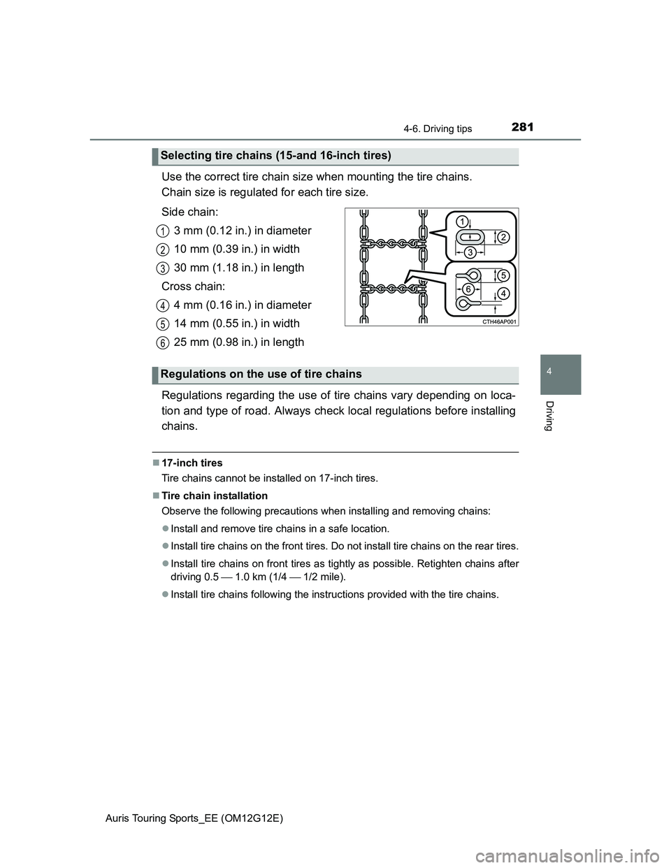 TOYOTA AURIS TOURING SPORTS 2013 Owners Manual 2814-6. Driving tips
Auris Touring Sports_EE (OM12G12E)
4
Driving
Use the correct tire chain size when mounting the tire chains.
Chain size is regulated for each tire size.
Side chain:
3 mm (0.12 in. TOYOTA AURIS TOURING SPORTS 2013 Owners Manual 2814-6. Driving tips
Auris Touring Sports_EE (OM12G12E)
4
Driving
Use the correct tire chain size when mounting the tire chains.
Chain size is regulated for each tire size.
Side chain:
3 mm (0.12 in.