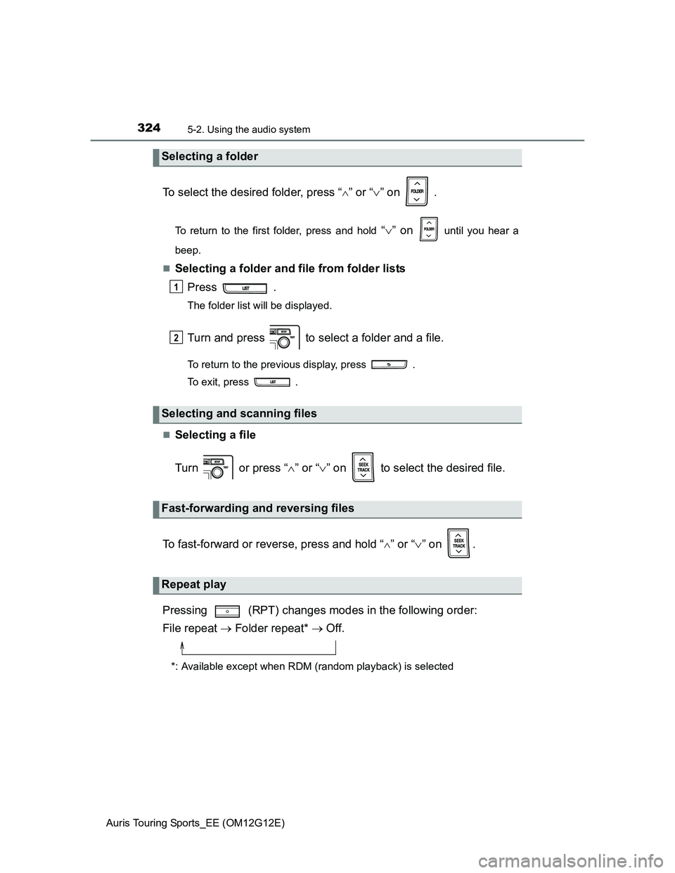 TOYOTA AURIS TOURING SPORTS 2013 Owners Manual 3245-2. Using the audio system
Auris Touring Sports_EE (OM12G12E)
To select the desired folder, press “” or “” on .
To return to the first folder, press and hold “” on until yo TOYOTA AURIS TOURING SPORTS 2013 Owners Manual 3245-2. Using the audio system
Auris Touring Sports_EE (OM12G12E)
To select the desired folder, press “” or “” on .
To return to the first folder, press and hold “” on until yo