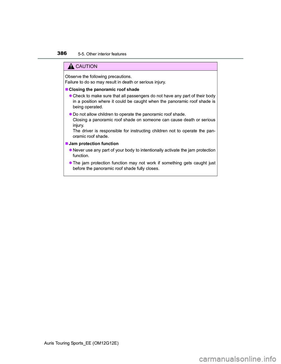 TOYOTA AURIS TOURING SPORTS 2013 Owners Manual 3865-5. Other interior features
Auris Touring Sports_EE (OM12G12E)
CAUTION
Observe the following precautions.
Failure to do so may result in death or serious injury.
Closing the panoramic roof sha TOYOTA AURIS TOURING SPORTS 2013 Owners Manual 3865-5. Other interior features
Auris Touring Sports_EE (OM12G12E)
CAUTION
Observe the following precautions.
Failure to do so may result in death or serious injury.
Closing the panoramic roof sha