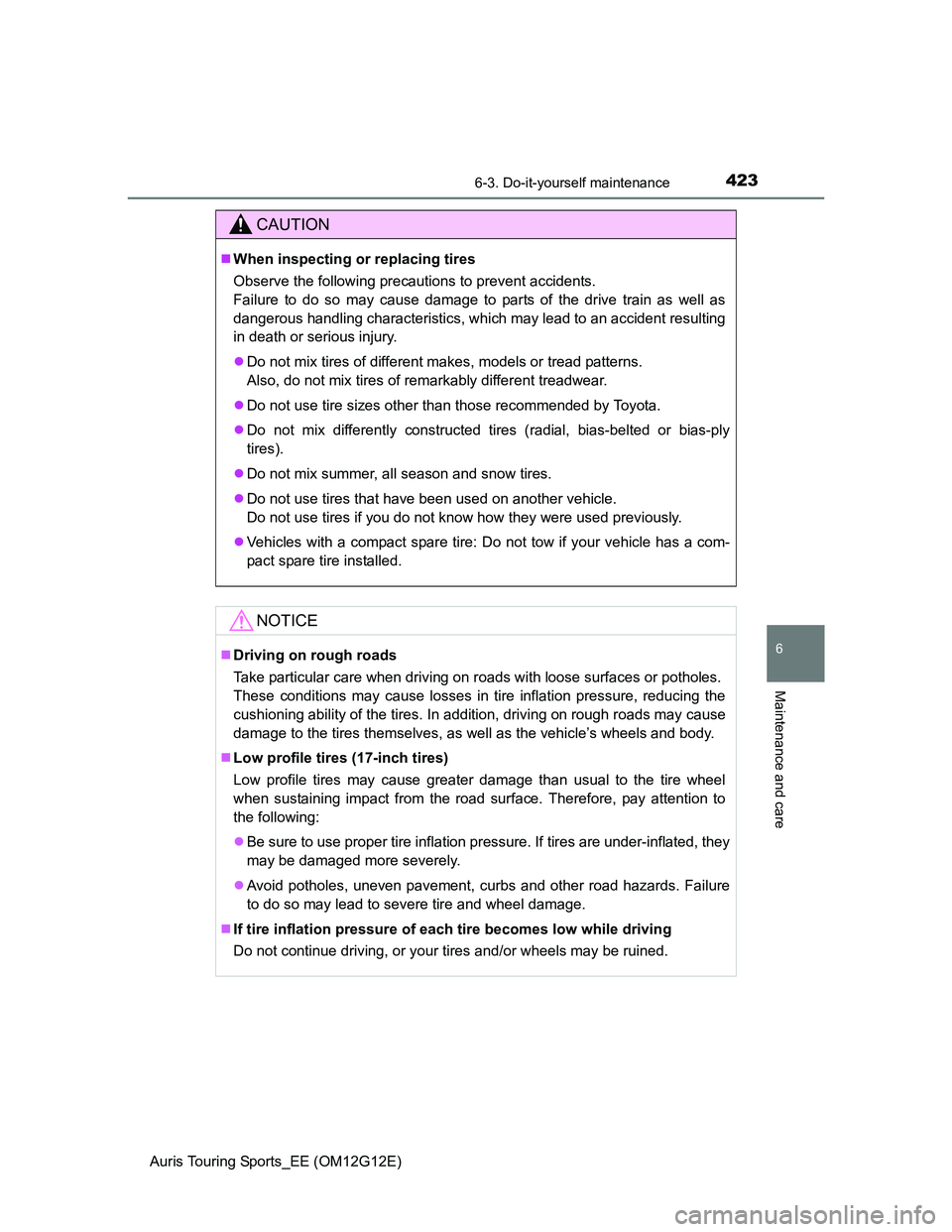 TOYOTA AURIS TOURING SPORTS 2013 Owners Manual 4236-3. Do-it-yourself maintenance
Auris Touring Sports_EE (OM12G12E)
6
Maintenance and care
CAUTION
When inspecting or replacing tires
Observe the following precautions to prevent accidents.
Failu TOYOTA AURIS TOURING SPORTS 2013 Owners Manual 4236-3. Do-it-yourself maintenance
Auris Touring Sports_EE (OM12G12E)
6
Maintenance and care
CAUTION
When inspecting or replacing tires
Observe the following precautions to prevent accidents.
Failu