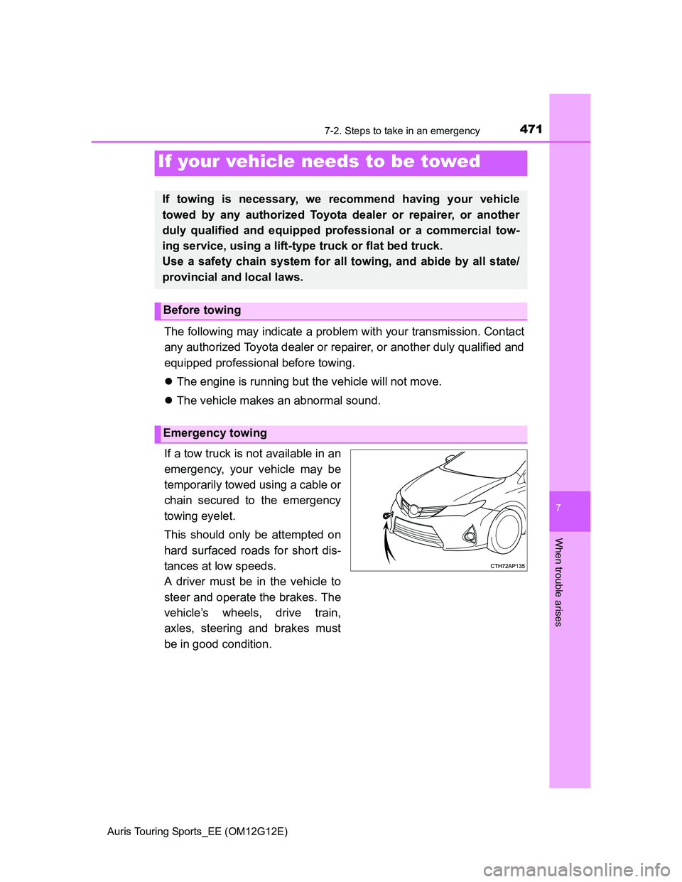 TOYOTA AURIS TOURING SPORTS 2013 Owners Manual 7
When trouble arises
471
Auris Touring Sports_EE (OM12G12E)
7-2. Steps to take in an emergency
The following may indicate a problem with your transmission. Contact
any authorized Toyota dealer or rep TOYOTA AURIS TOURING SPORTS 2013 Owners Manual 7
When trouble arises
471
Auris Touring Sports_EE (OM12G12E)
7-2. Steps to take in an emergency
The following may indicate a problem with your transmission. Contact
any authorized Toyota dealer or rep