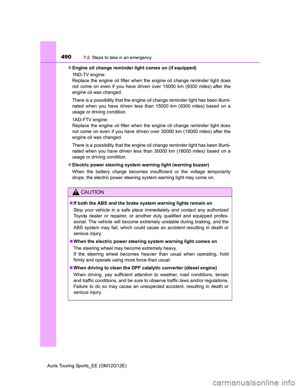TOYOTA AURIS TOURING SPORTS 2013 Owners Manual 4907-2. Steps to take in an emergency
Auris Touring Sports_EE (OM12G12E)Engine oil change reminder light comes on (if equipped)
1ND-TV engine:
Replace the engine oil filter when the engine oil cha TOYOTA AURIS TOURING SPORTS 2013 Owners Manual 4907-2. Steps to take in an emergency
Auris Touring Sports_EE (OM12G12E)Engine oil change reminder light comes on (if equipped)
1ND-TV engine:
Replace the engine oil filter when the engine oil cha