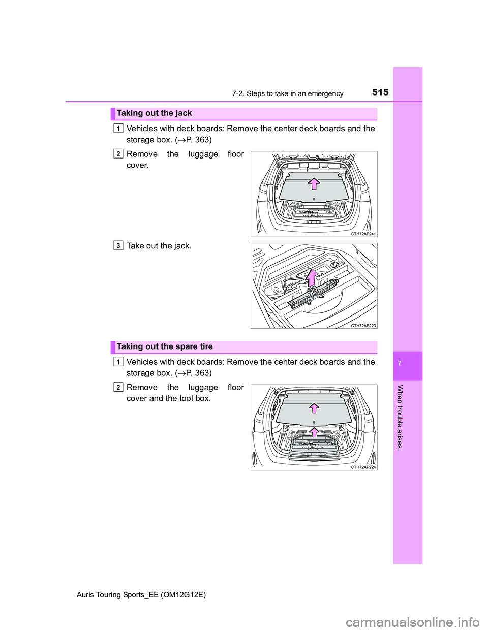 TOYOTA AURIS TOURING SPORTS 2013 Owners Manual 5157-2. Steps to take in an emergency
Auris Touring Sports_EE (OM12G12E)
7
When trouble arises
Vehicles with deck boards: Remove the center deck boards and the
storage box. (P. 363)
Remove the lugg TOYOTA AURIS TOURING SPORTS 2013 Owners Manual 5157-2. Steps to take in an emergency
Auris Touring Sports_EE (OM12G12E)
7
When trouble arises
Vehicles with deck boards: Remove the center deck boards and the
storage box. (P. 363)
Remove the lugg