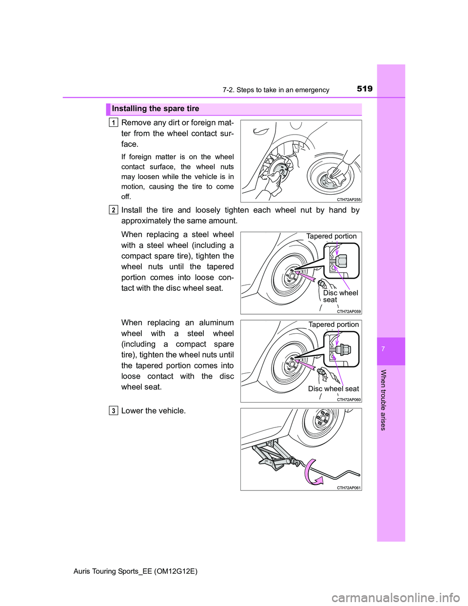 TOYOTA AURIS TOURING SPORTS 2013 Owners Manual 5197-2. Steps to take in an emergency
Auris Touring Sports_EE (OM12G12E)
7
When trouble arises
Remove any dirt or foreign mat-
ter from the wheel contact sur-
face.
If foreign matter is on the wheel
c TOYOTA AURIS TOURING SPORTS 2013 Owners Manual 5197-2. Steps to take in an emergency
Auris Touring Sports_EE (OM12G12E)
7
When trouble arises
Remove any dirt or foreign mat-
ter from the wheel contact sur-
face.
If foreign matter is on the wheel
c
