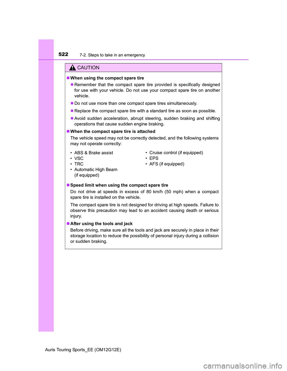 TOYOTA AURIS TOURING SPORTS 2013 Owners Manual 5227-2. Steps to take in an emergency
Auris Touring Sports_EE (OM12G12E)
CAUTION
When using the compact spare tire
Remember that the compact spare tire provided is specifically designed
for use TOYOTA AURIS TOURING SPORTS 2013 Owners Manual 5227-2. Steps to take in an emergency
Auris Touring Sports_EE (OM12G12E)
CAUTION
When using the compact spare tire
Remember that the compact spare tire provided is specifically designed
for use