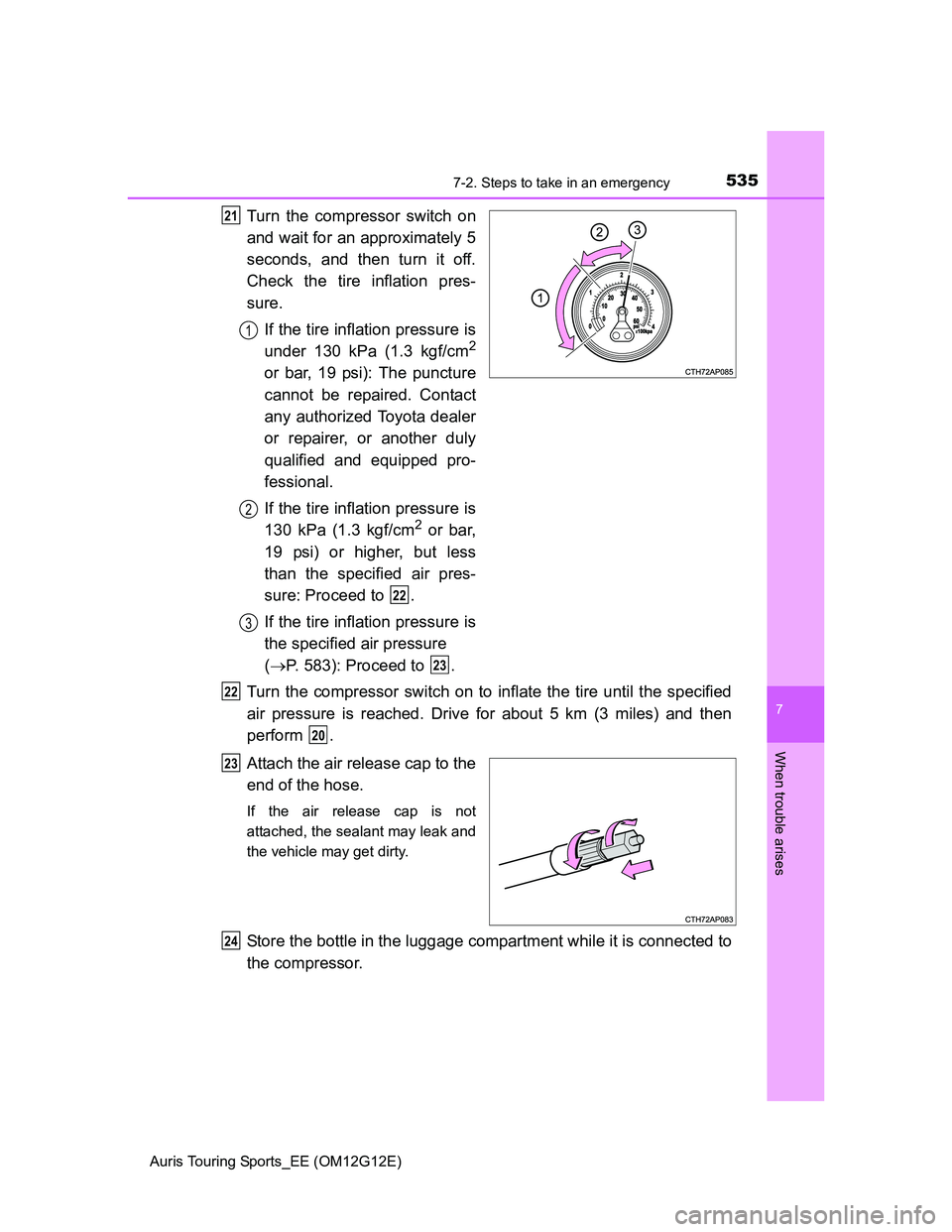 TOYOTA AURIS TOURING SPORTS 2013 Owners Manual 5357-2. Steps to take in an emergency
Auris Touring Sports_EE (OM12G12E)
7
When trouble arises
Turn the compressor switch on
and wait for an approximately 5
seconds, and then turn it off.
Check the ti TOYOTA AURIS TOURING SPORTS 2013 Owners Manual 5357-2. Steps to take in an emergency
Auris Touring Sports_EE (OM12G12E)
7
When trouble arises
Turn the compressor switch on
and wait for an approximately 5
seconds, and then turn it off.
Check the ti