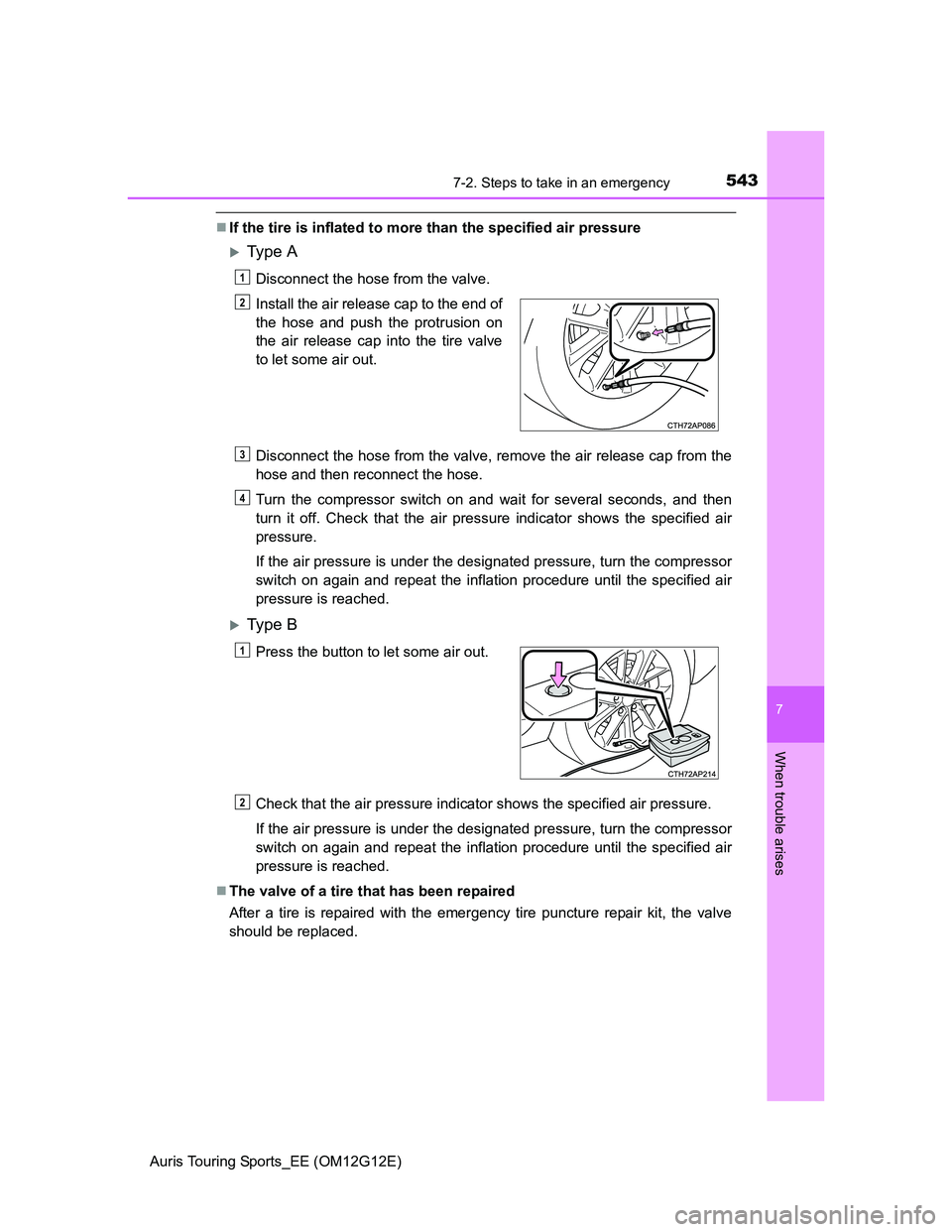 TOYOTA AURIS TOURING SPORTS 2013 Owners Manual 5437-2. Steps to take in an emergency
Auris Touring Sports_EE (OM12G12E)
7
When trouble arises
If the tire is inflated to more than the specified air pressure
Ty p e A
Disconnect the hose from TOYOTA AURIS TOURING SPORTS 2013 Owners Manual 5437-2. Steps to take in an emergency
Auris Touring Sports_EE (OM12G12E)
7
When trouble arises
If the tire is inflated to more than the specified air pressure
Ty p e A
Disconnect the hose from