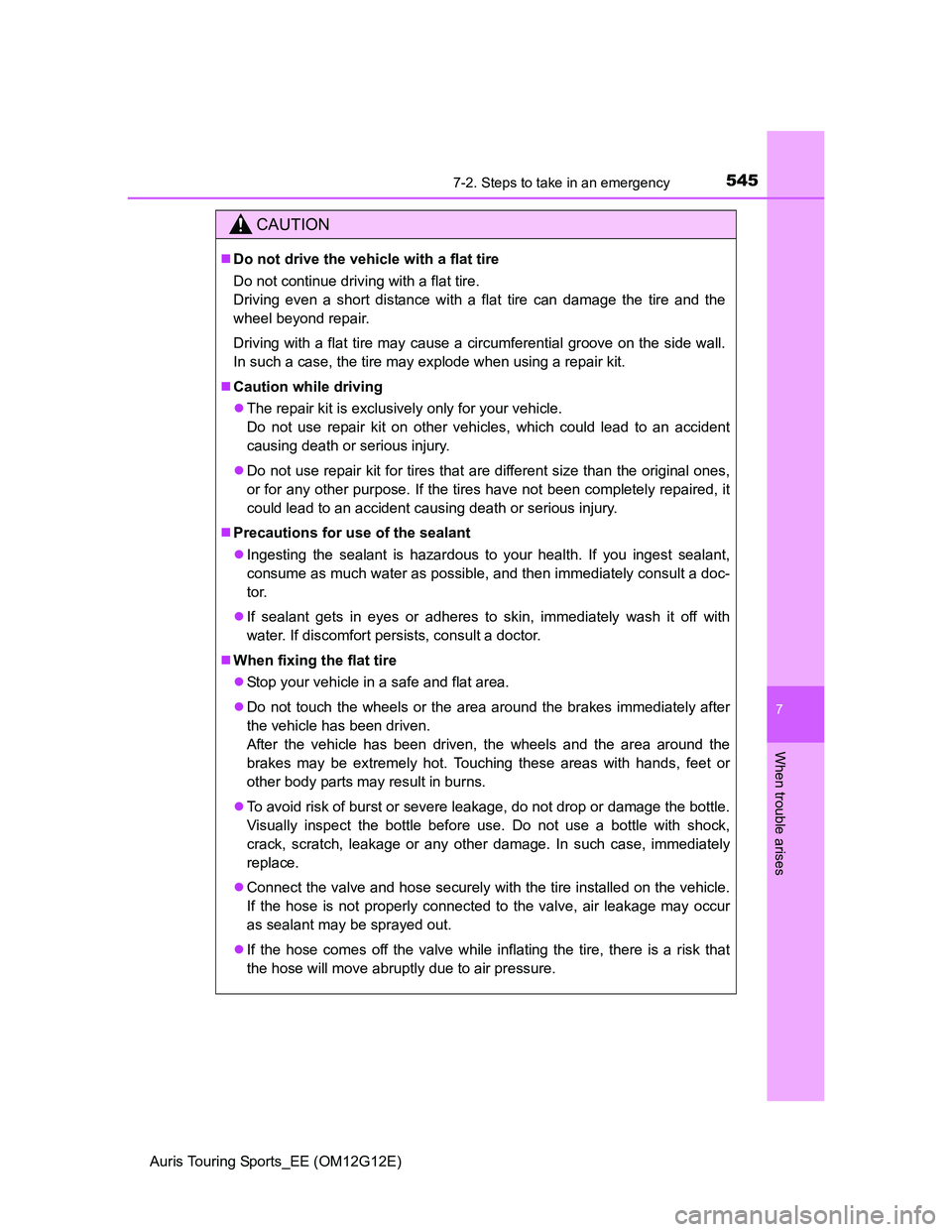 TOYOTA AURIS TOURING SPORTS 2013 Owners Manual 5457-2. Steps to take in an emergency
Auris Touring Sports_EE (OM12G12E)
7
When trouble arises
CAUTION
Do not drive the vehicle with a flat tire
Do not continue driving with a flat tire.
Driving ev TOYOTA AURIS TOURING SPORTS 2013 Owners Manual 5457-2. Steps to take in an emergency
Auris Touring Sports_EE (OM12G12E)
7
When trouble arises
CAUTION
Do not drive the vehicle with a flat tire
Do not continue driving with a flat tire.
Driving ev