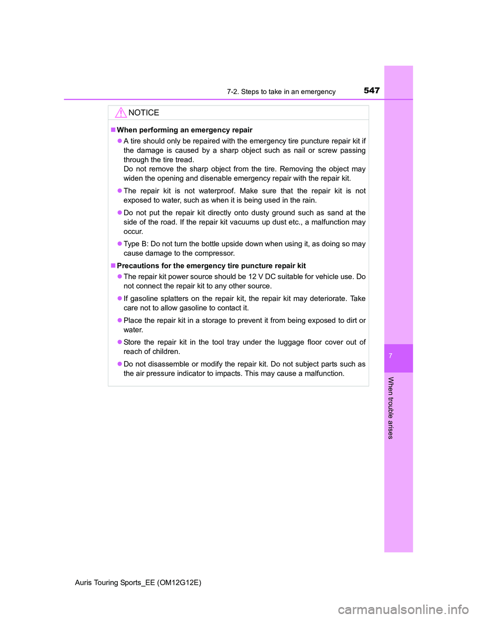 TOYOTA AURIS TOURING SPORTS 2013 Owners Manual 5477-2. Steps to take in an emergency
Auris Touring Sports_EE (OM12G12E)
7
When trouble arises
NOTICE
When performing an emergency repair
A tire should only be repaired with the emergency tire p TOYOTA AURIS TOURING SPORTS 2013 Owners Manual 5477-2. Steps to take in an emergency
Auris Touring Sports_EE (OM12G12E)
7
When trouble arises
NOTICE
When performing an emergency repair
A tire should only be repaired with the emergency tire p