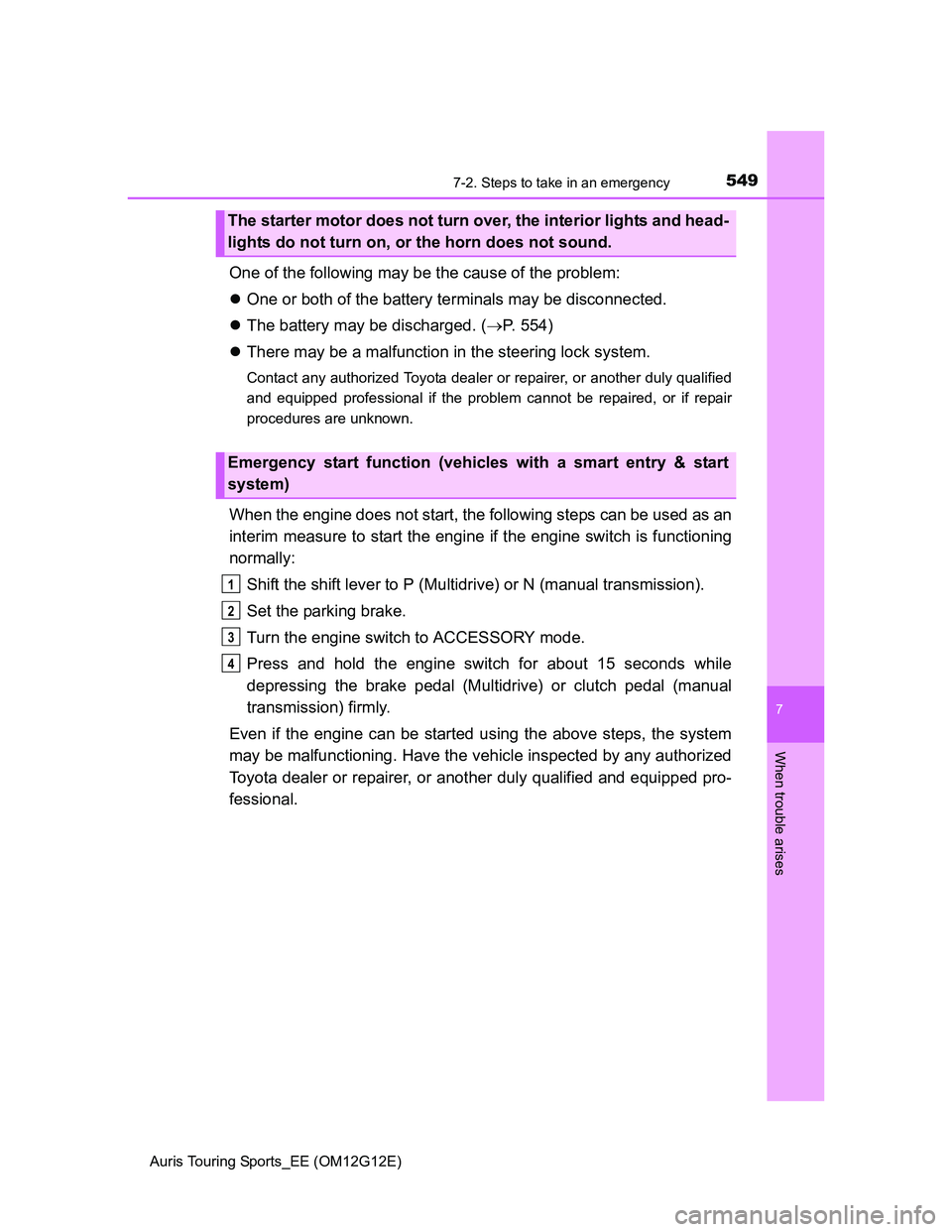 TOYOTA AURIS TOURING SPORTS 2013 Owners Manual 5497-2. Steps to take in an emergency
Auris Touring Sports_EE (OM12G12E)
7
When trouble arises
One of the following may be the cause of the problem:
One or both of the battery terminals may be disc TOYOTA AURIS TOURING SPORTS 2013 Owners Manual 5497-2. Steps to take in an emergency
Auris Touring Sports_EE (OM12G12E)
7
When trouble arises
One of the following may be the cause of the problem:
One or both of the battery terminals may be disc