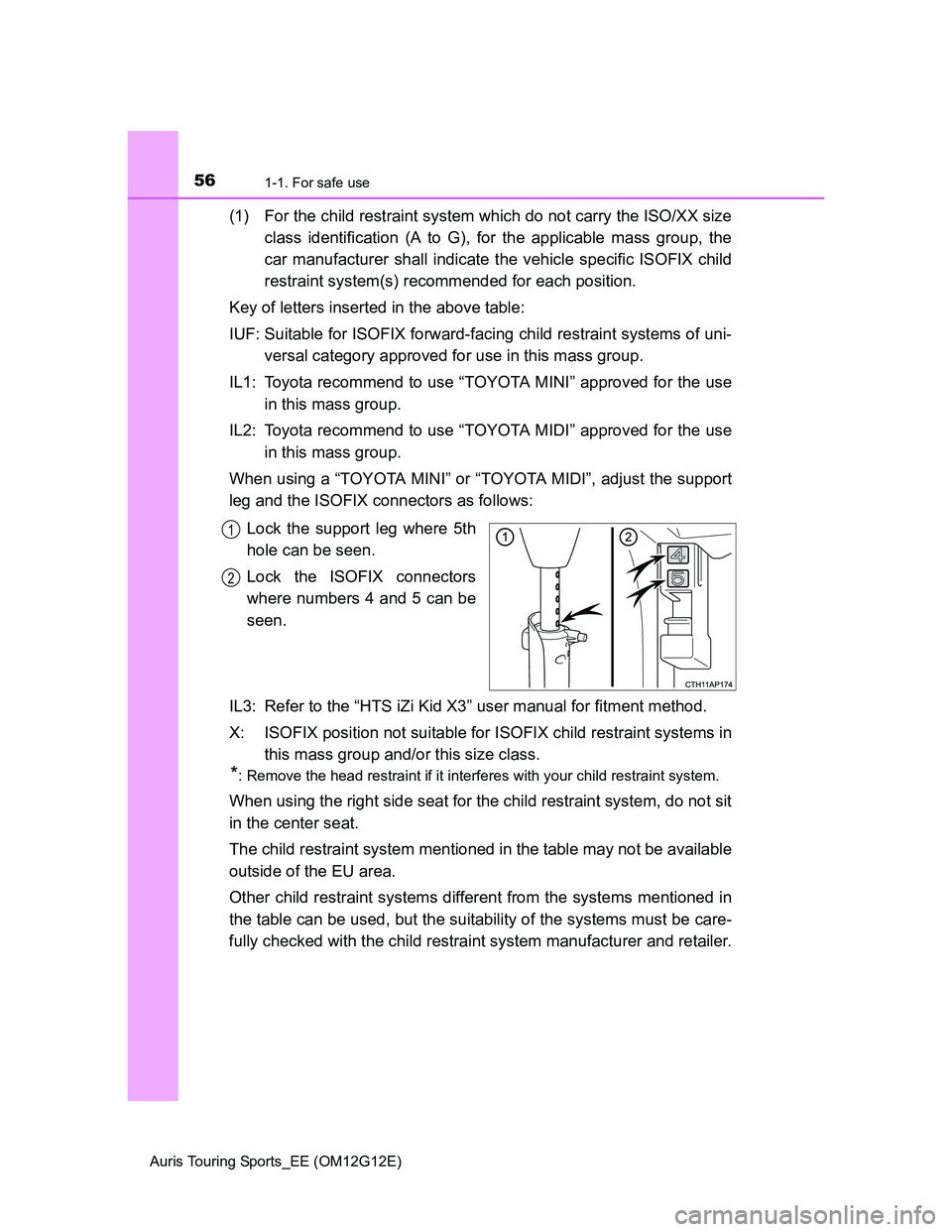 TOYOTA AURIS TOURING SPORTS 2013 Workshop Manual 561-1. For safe use
Auris Touring Sports_EE (OM12G12E)
(1) For the child restraint system which do not carry the ISO/XX size
class identification (A to G), for the applicable mass group, the
car manuf