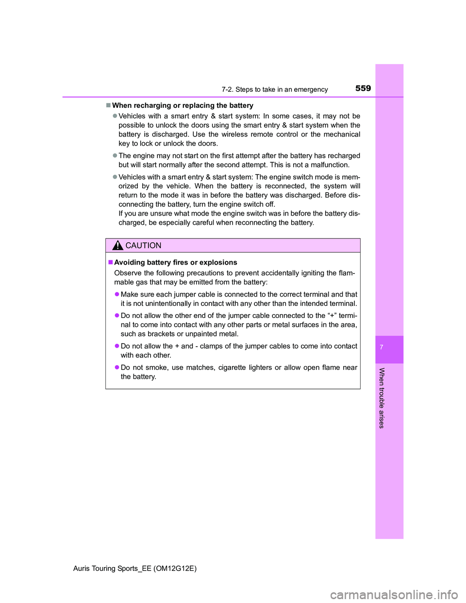 TOYOTA AURIS TOURING SPORTS 2013 Owners Manual 5597-2. Steps to take in an emergency
Auris Touring Sports_EE (OM12G12E)
7
When trouble arises
When recharging or replacing the battery
Vehicles with a smart entry & start system: In some cases, TOYOTA AURIS TOURING SPORTS 2013 Owners Manual 5597-2. Steps to take in an emergency
Auris Touring Sports_EE (OM12G12E)
7
When trouble arises
When recharging or replacing the battery
Vehicles with a smart entry & start system: In some cases,